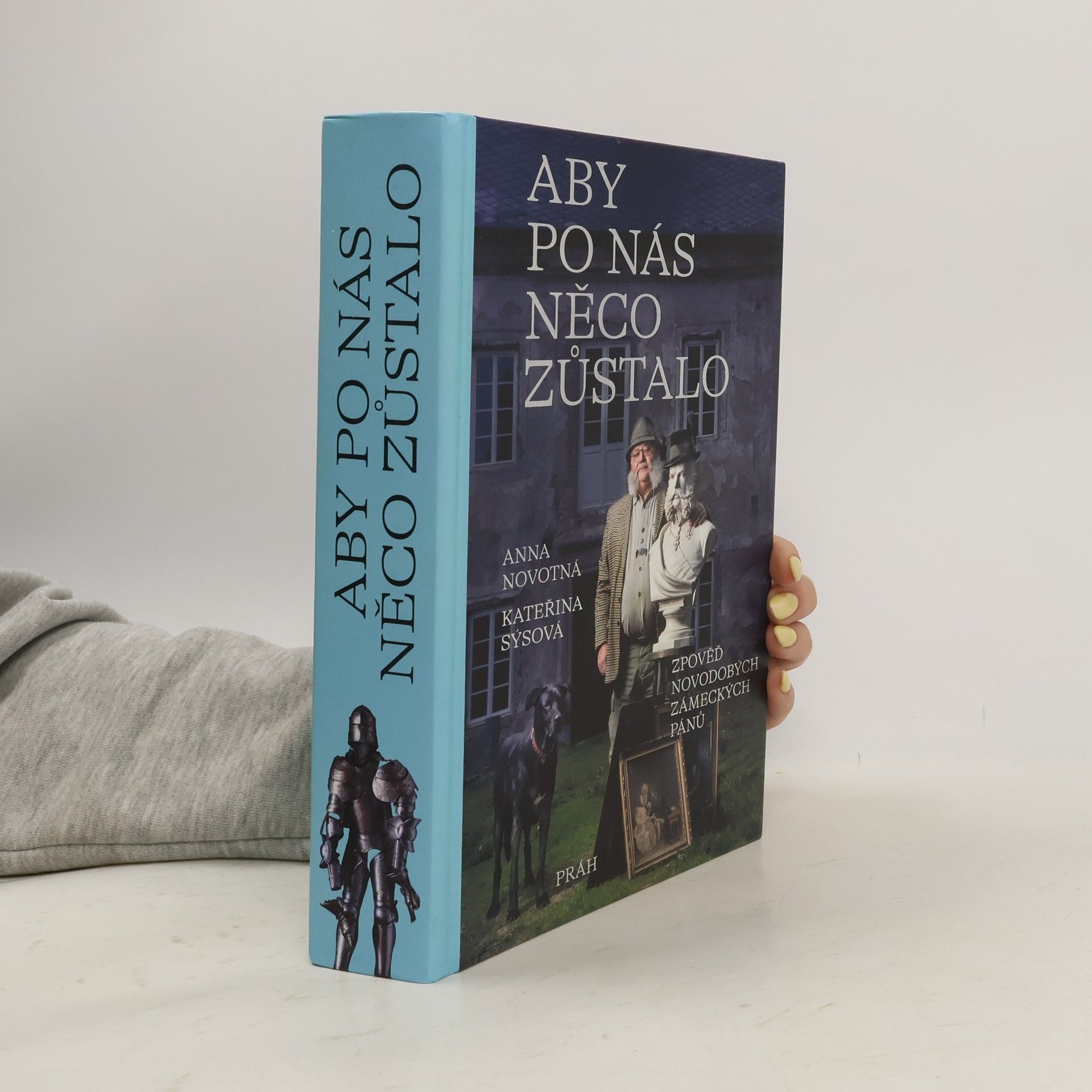 Kateřina Sýsová Aby po nás něco zůstalo : zpověď novodobých zámeckých pánů