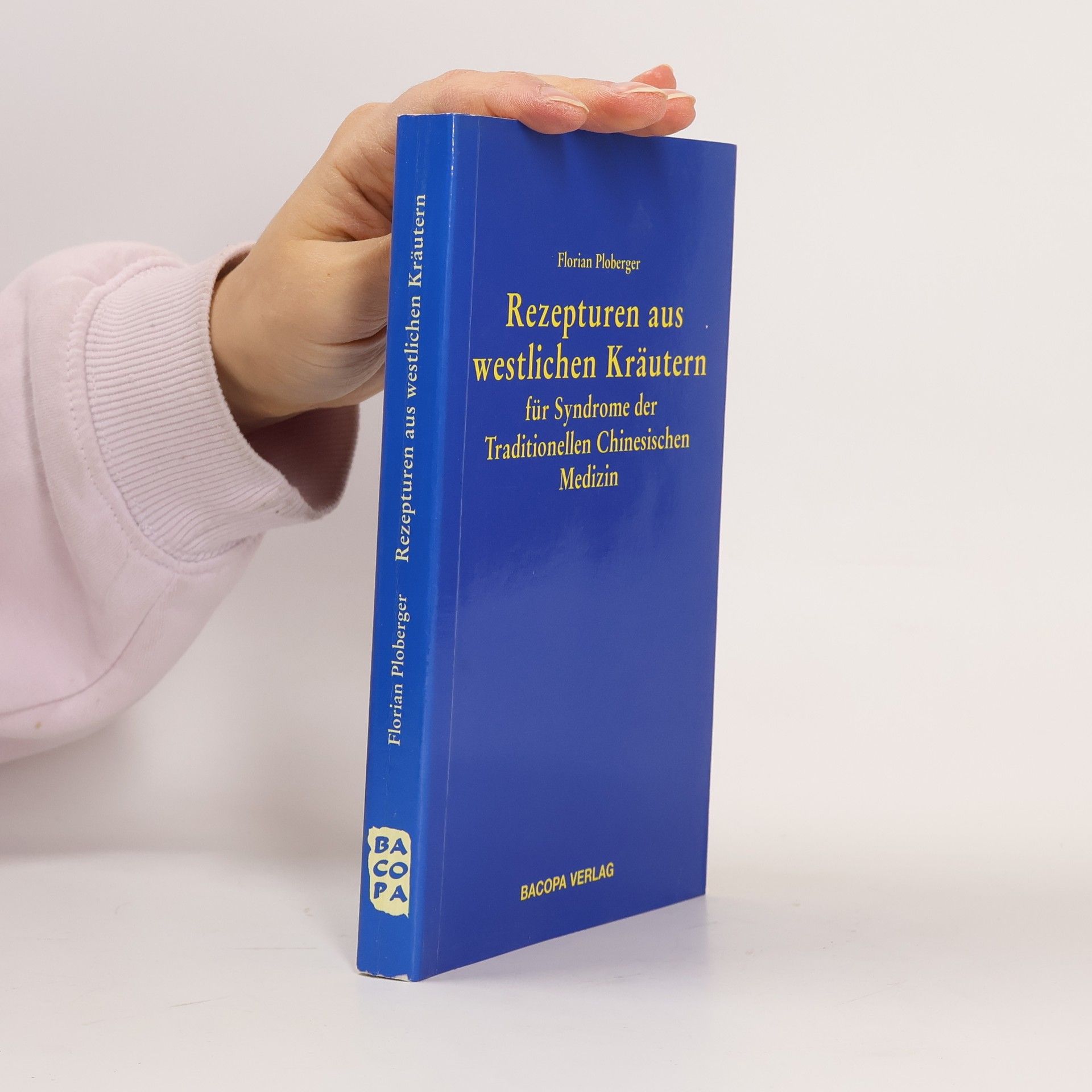 Florian Ploberger Rezepturen aus westlichen Kräutern für Syndrome der Traditionellen Chinesischen Medizin