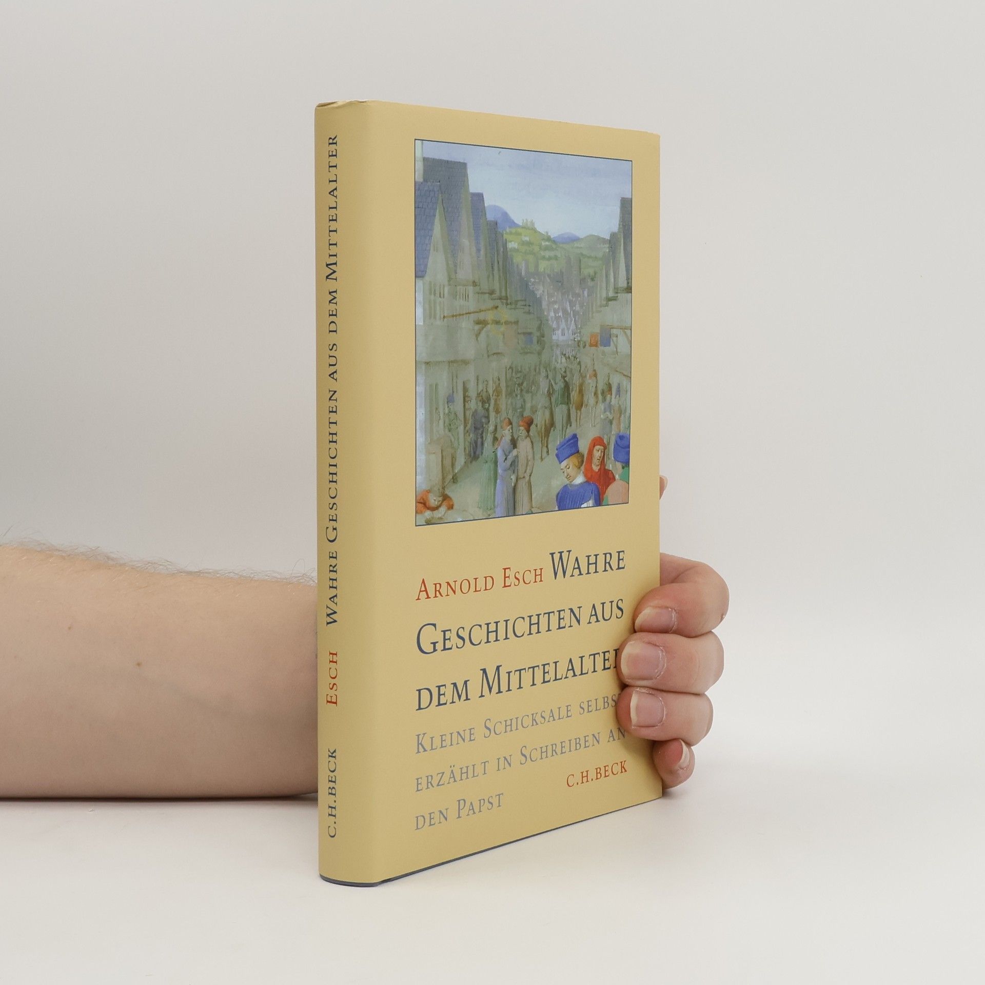 Arnold Esch Wahre Geschichten aus dem Mittelalter