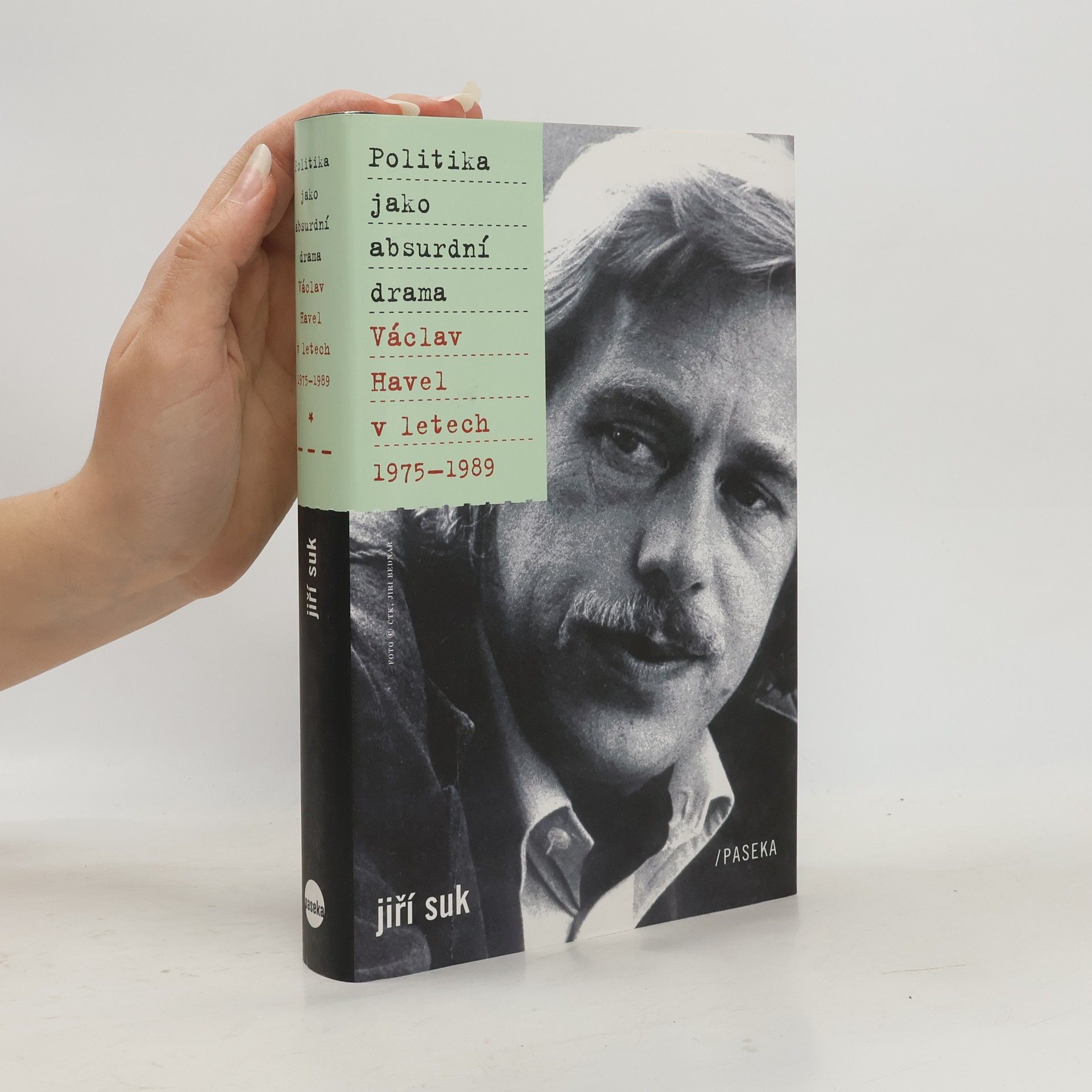 Jiří Suk Politika jako absurdní drama: Václav Havel v letech 1975-1989