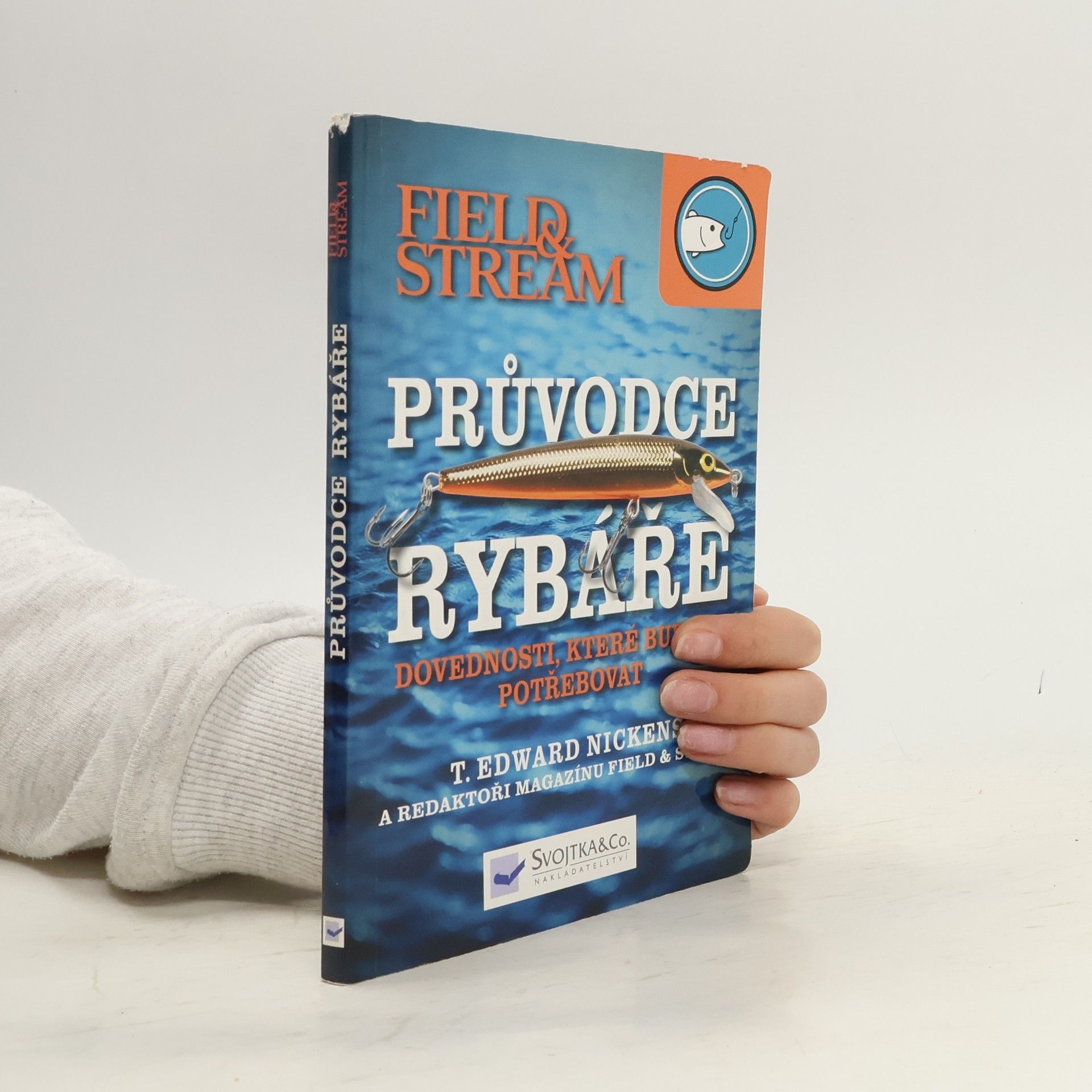 T. Edward Nickens Průvodce rybáře. Dovednosti, které budete potřebovat