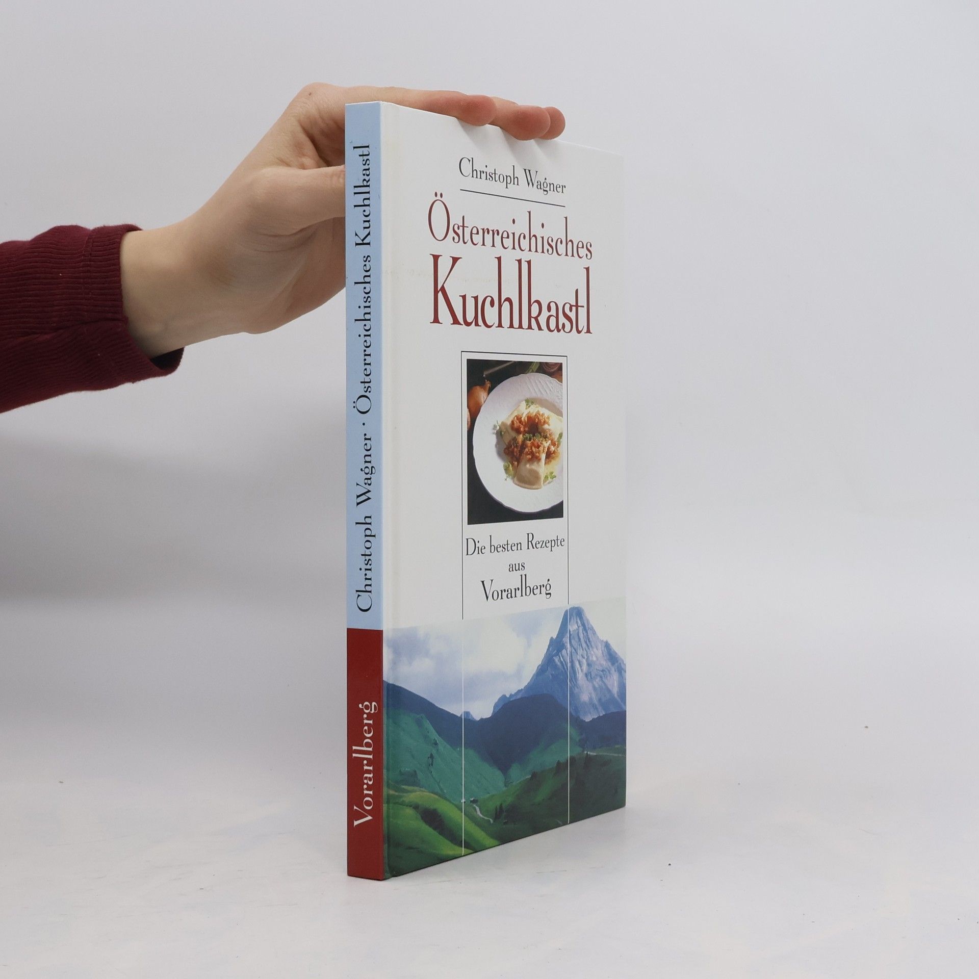 Österreichisches Kuchlkastl. Die beste Rezepte aus Vorarlberg