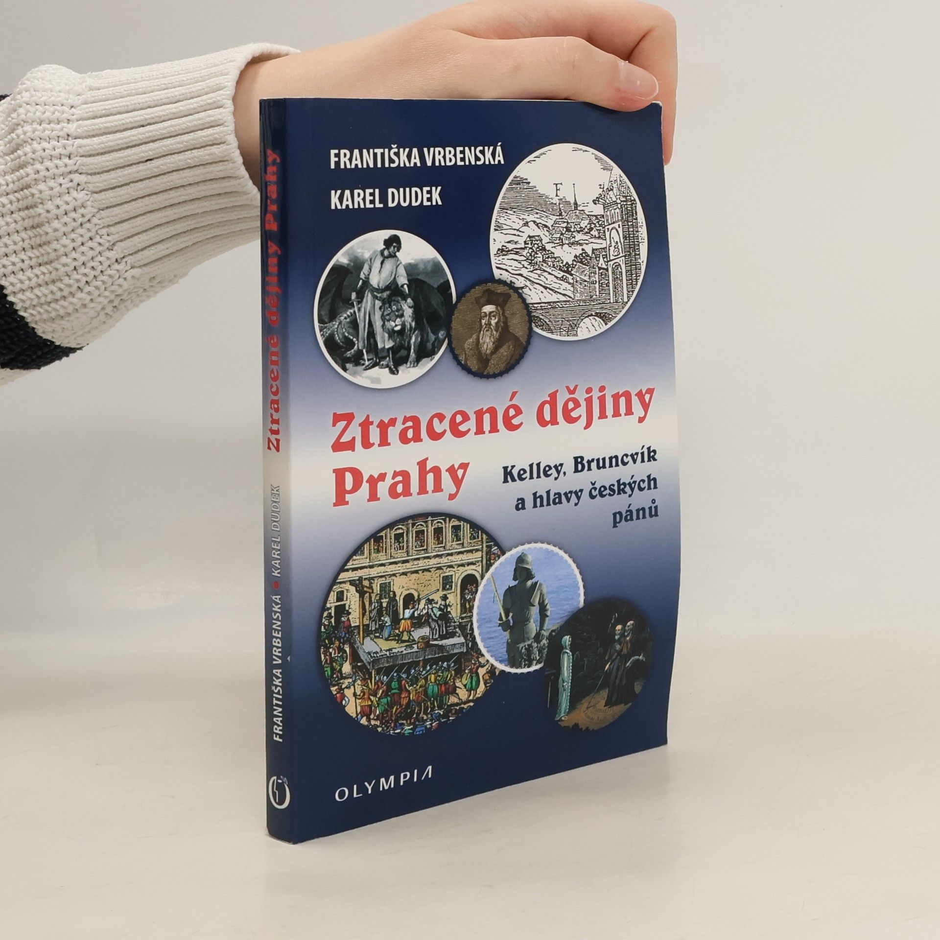 Františka Vrbenská Ztracené dějiny Prahy: Kelley, Bruncvík a hlavy českých pánů