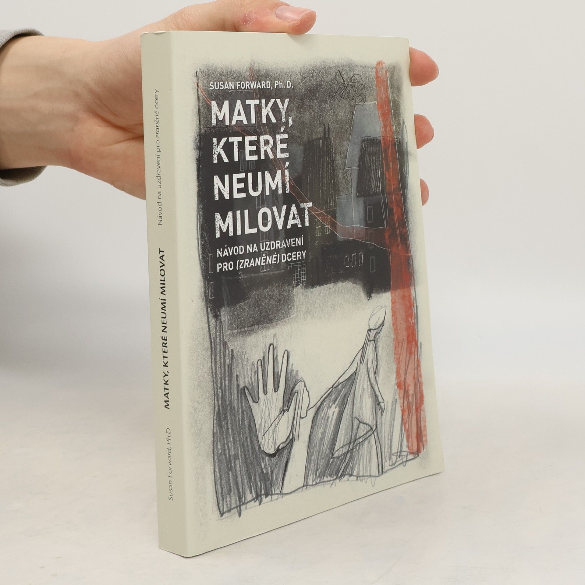 Susan Forward Matky, které neumí milovat : návod na uzdravení pro zraněné dcery