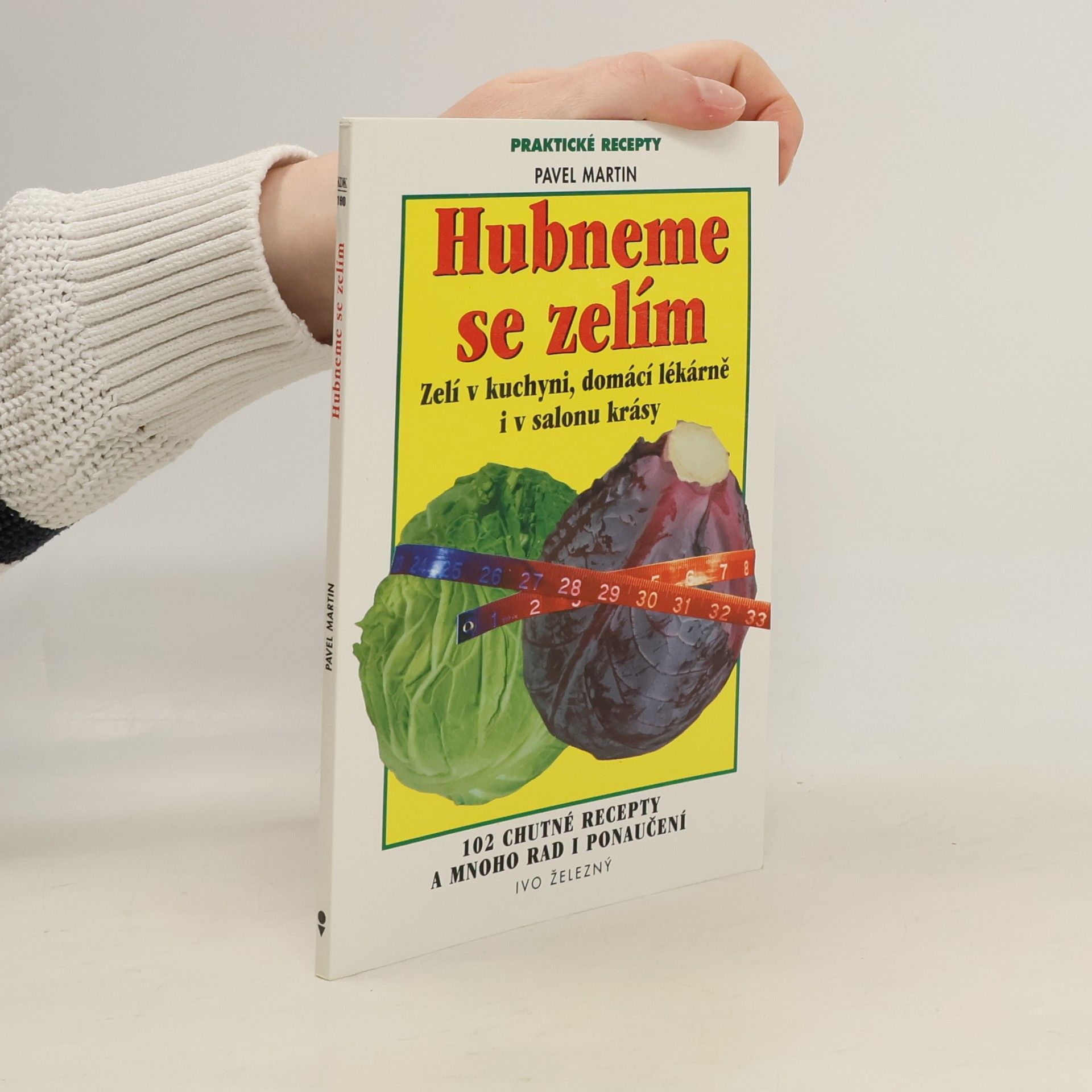 Martin Gabriel Pavel Hubneme se zelím. Zelí v kuchyni, domácí lékárně i v salonu krásy. 102 chutné recepty a mnoho rad i ponaučení