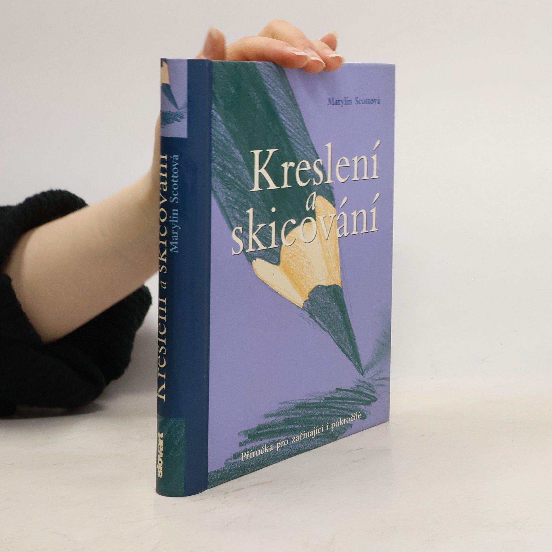 Marylin Scott Kreslení a skicování : příručka pro začínající i pokročilé