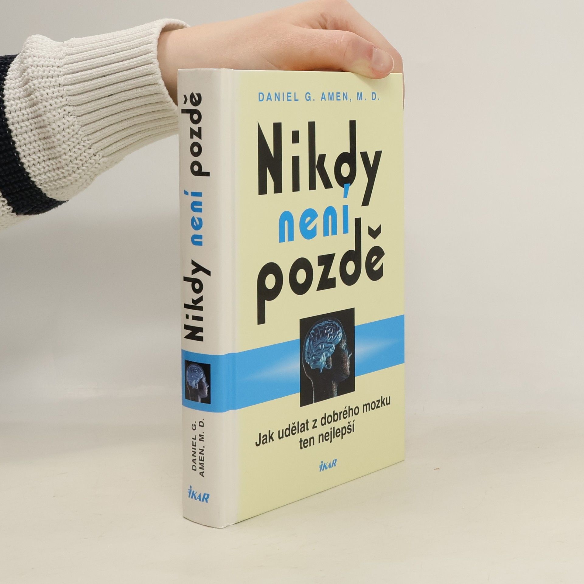 Daniel G. Amen Nikdy není pozdě : jak udělat z dobrého mozku ten nejlepší