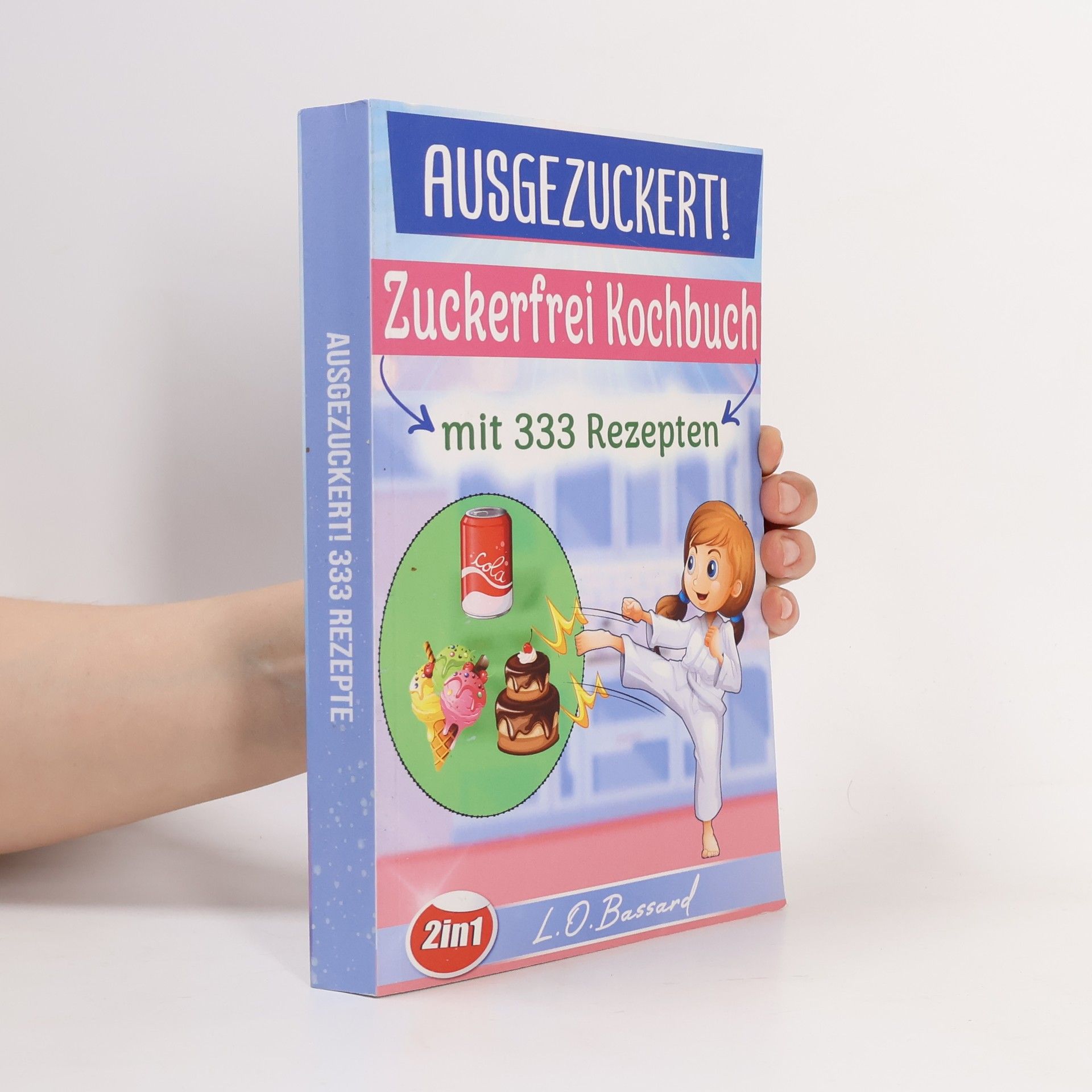 Leonardo Oliver Bassard Ausgezuckert! XXL Zuckerfrei Kochbuch mit 333 Rezepten