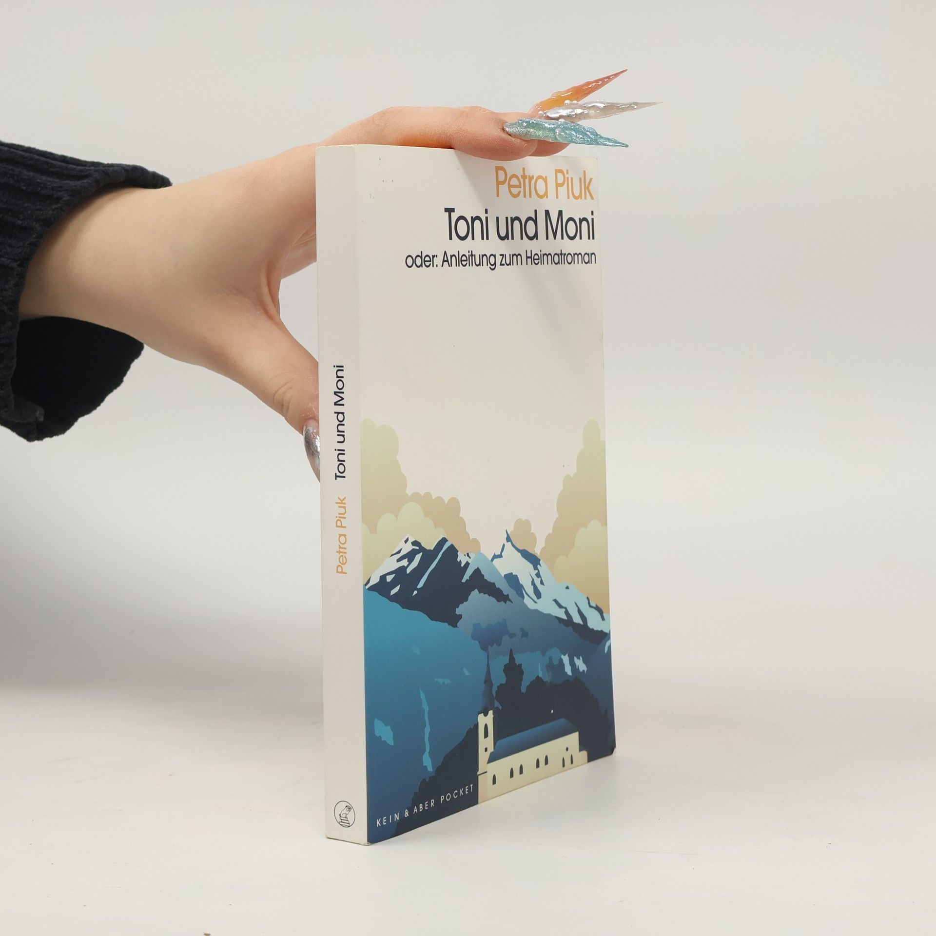 Petra Piuk Toni und Moni oder: Anleitung zum Heimatroman