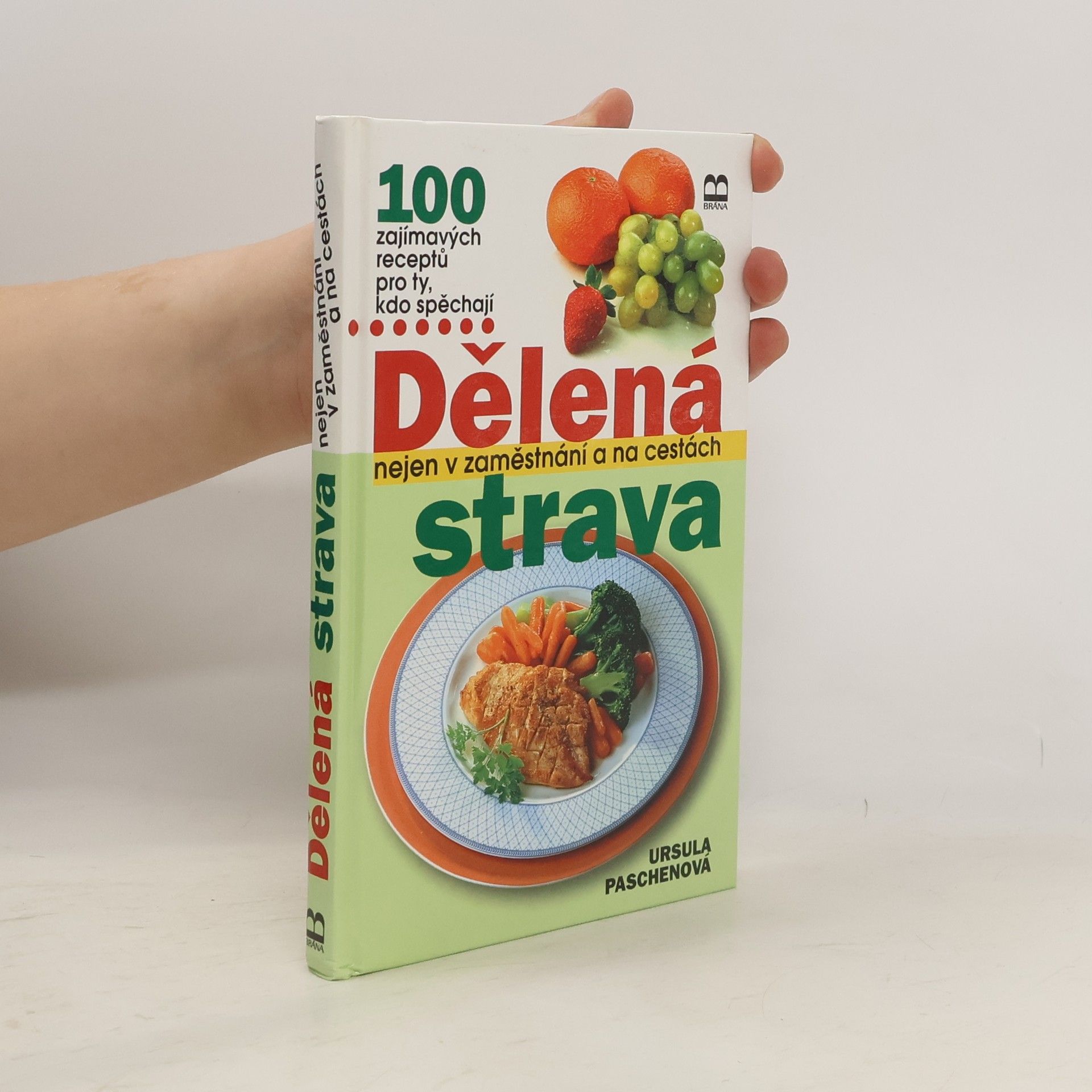 Dělená strava nejen v zaměstnání a na cestách : 100 zajímavých receptů pro ty, kdo spěchají