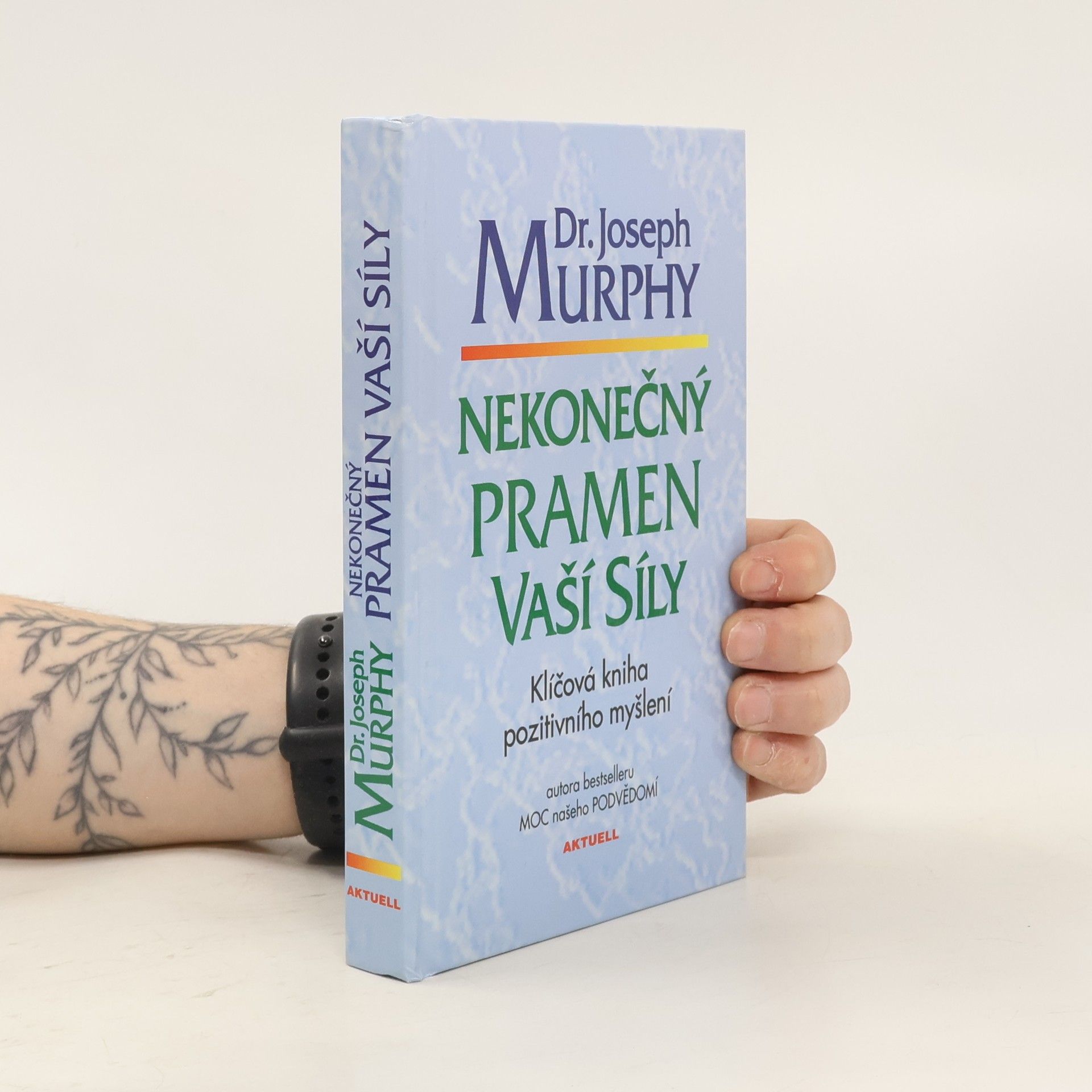 Nekonečný pramen vaší síly: Klíčová kniha pozitivního myšlení