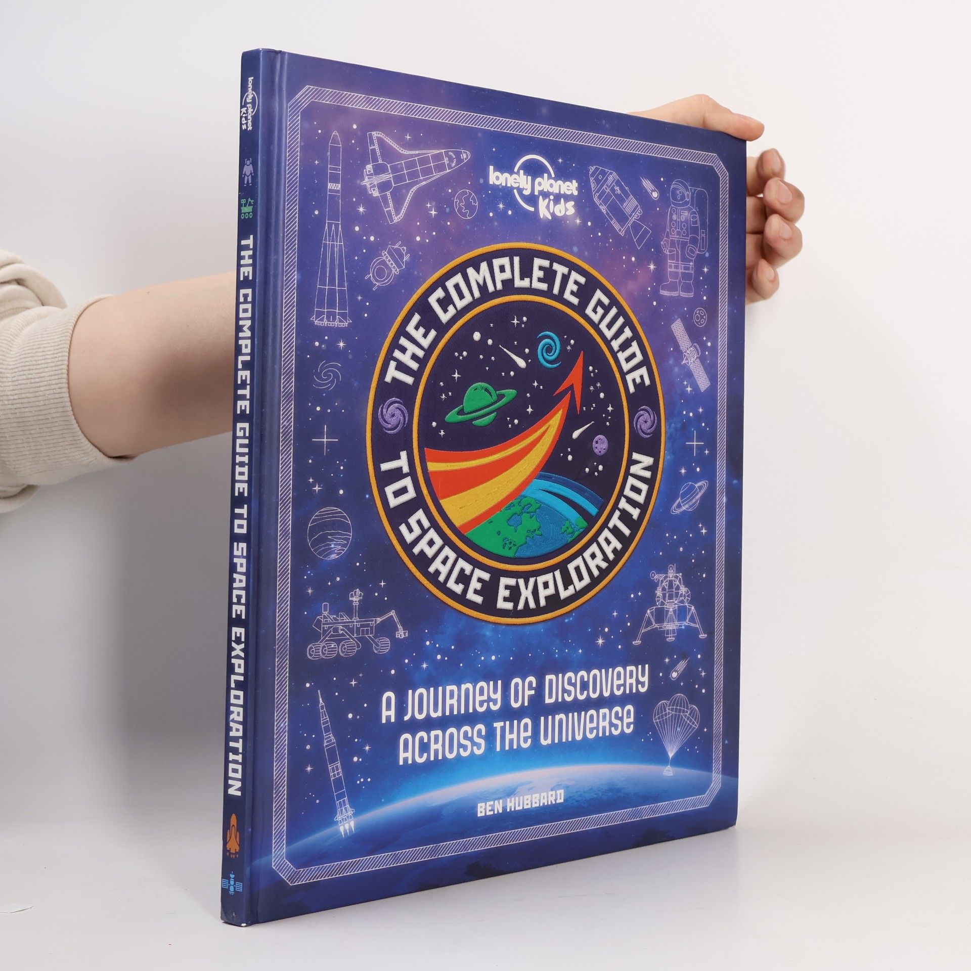 Ben Hubbard Lonely Planet Kids: The Complete Guide to Space Exploration