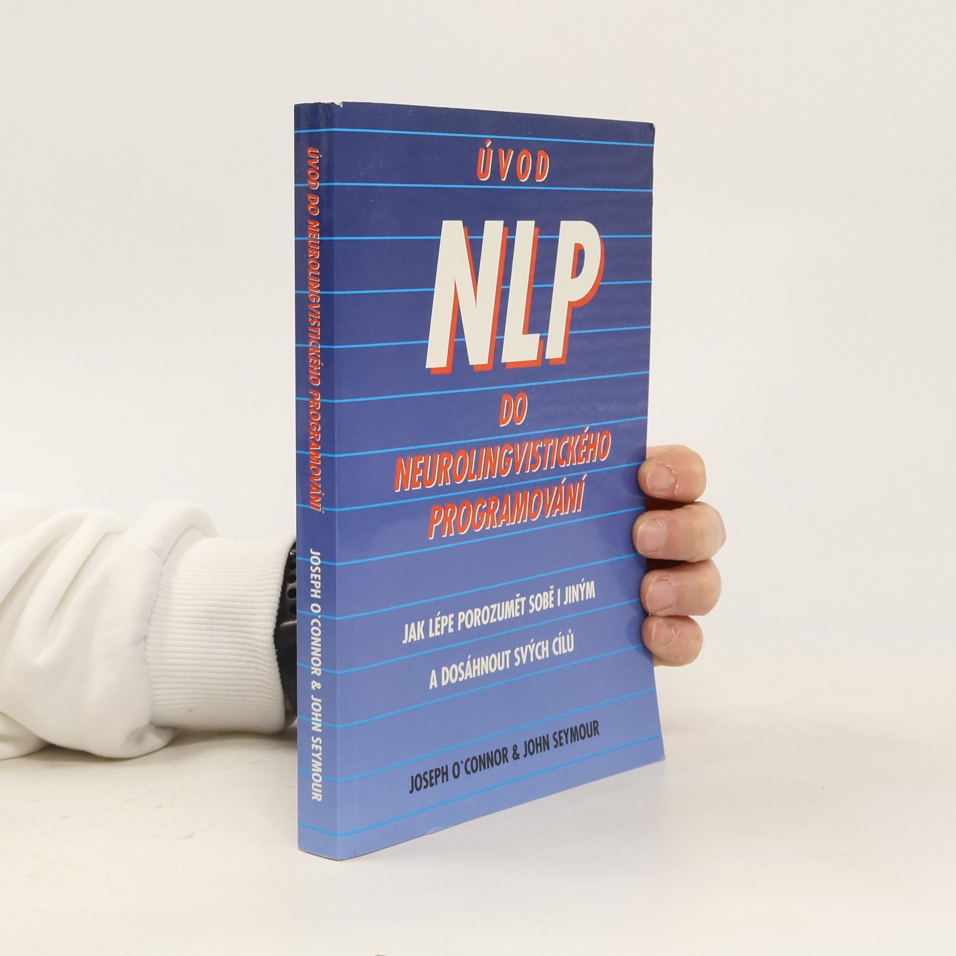 Joseph O'Connor Úvod do neurolingvistického programování : jak lépe porozumět sobě i jiným a dosáhnout svých cílů