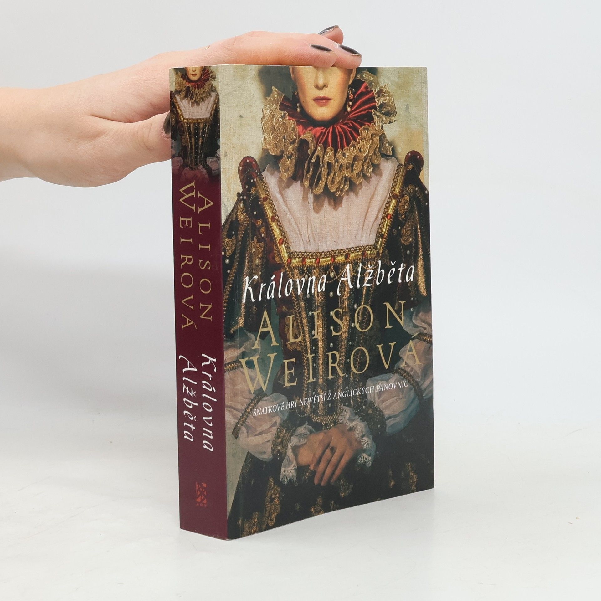 Alison Weir Královna Alžběta. Sňatkové hry největší z anglických panovnic