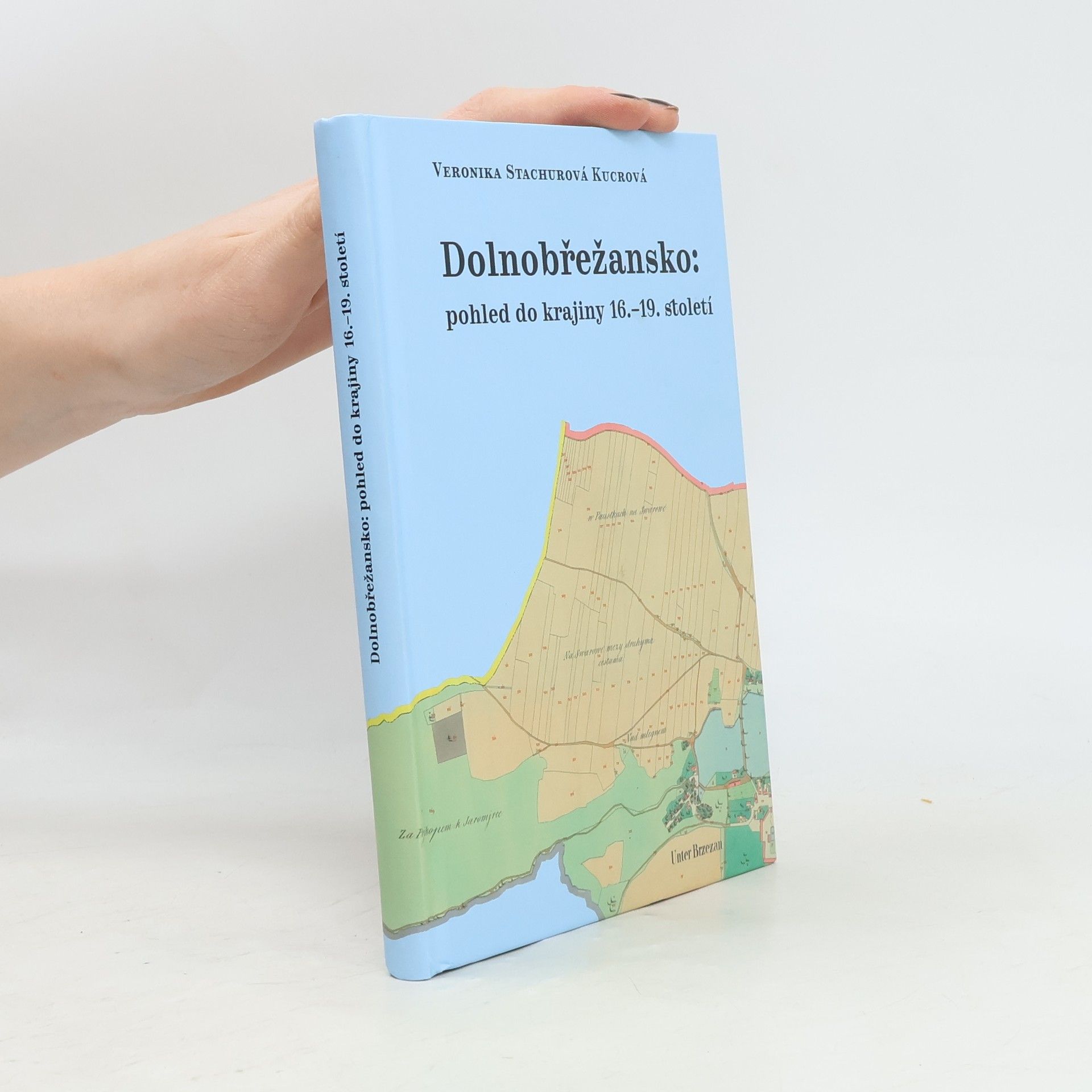Veronika Kucrová Dolnobřežansko: Pohled do krajiny 16.–19. století
