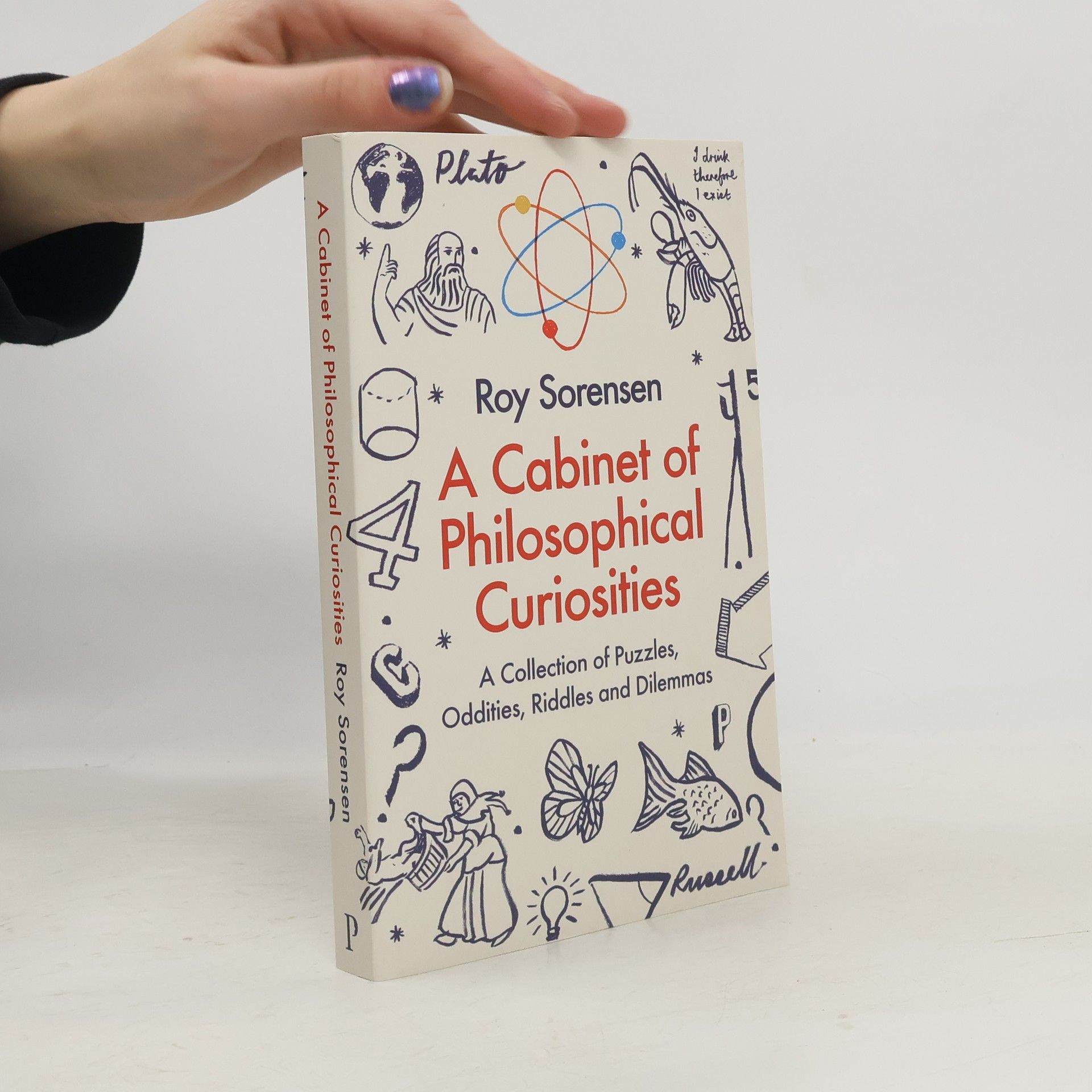 Roy Sorensen A Cabinet of Philosophical Curiosities