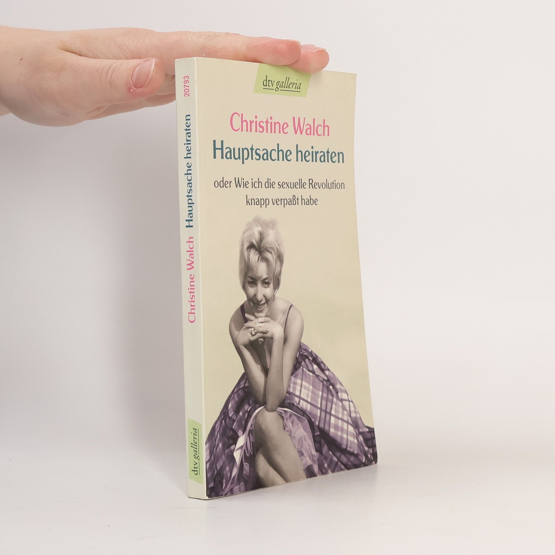 Christine Walch Hauptsache heiraten oder wie ich die sexuelle Revolution knapp verpaßt habe