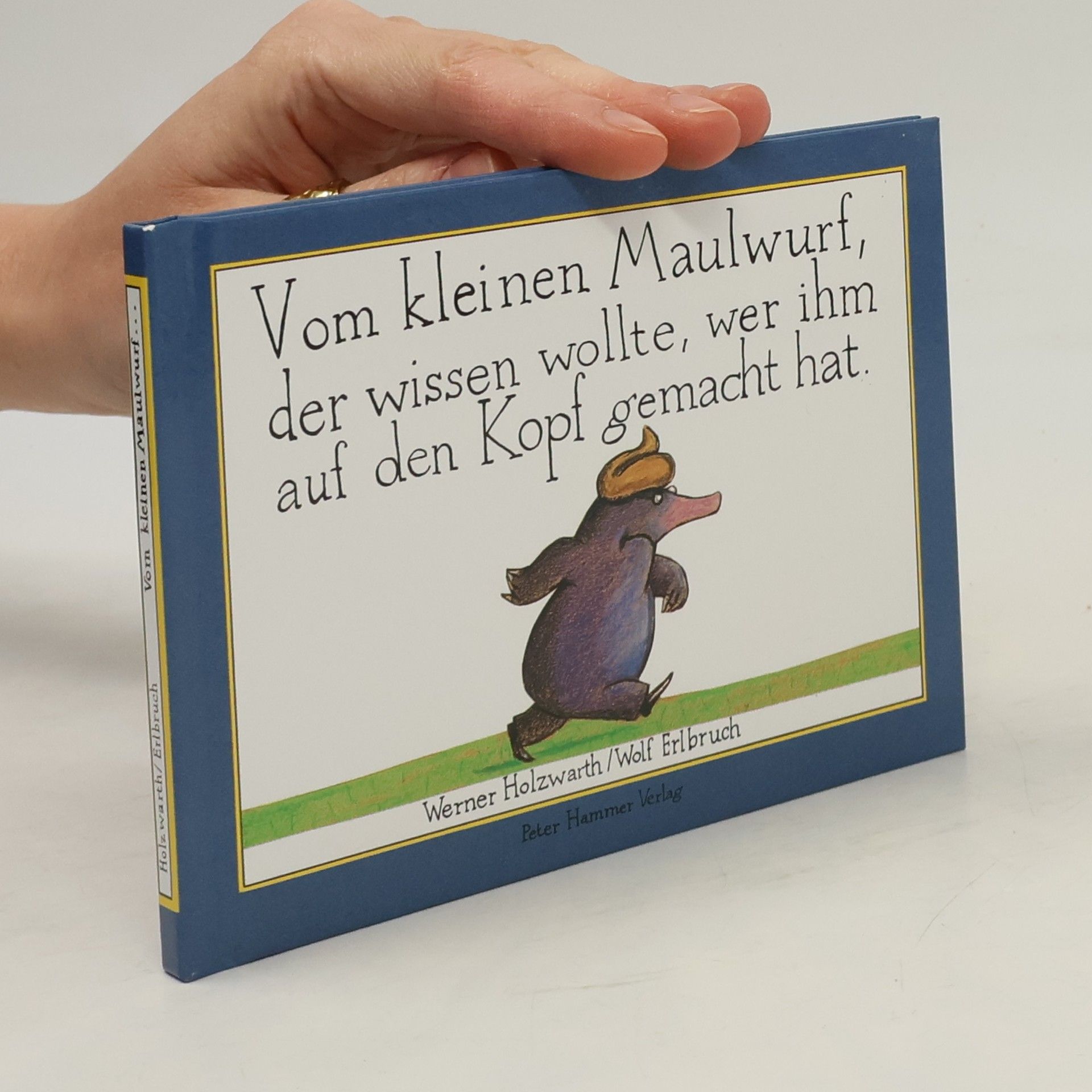 Werner Holzwarth Vom kleinen Maulwurf, der wissen wollte, wer ihm auf den Kopf gemacht hat