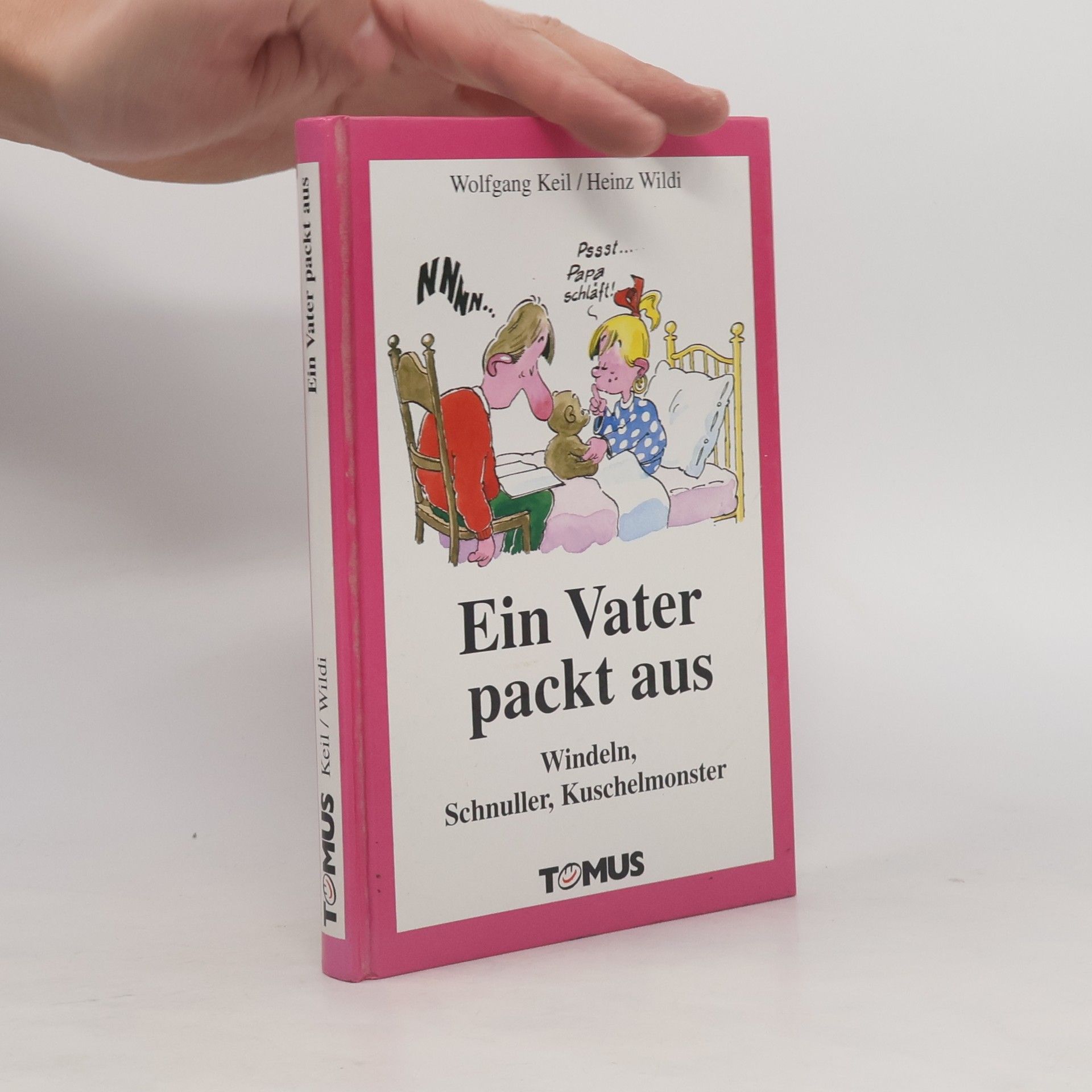 Wolfgang Keil Ein Vater packt aus. Windeln, Schnuller, Kuschelmonster