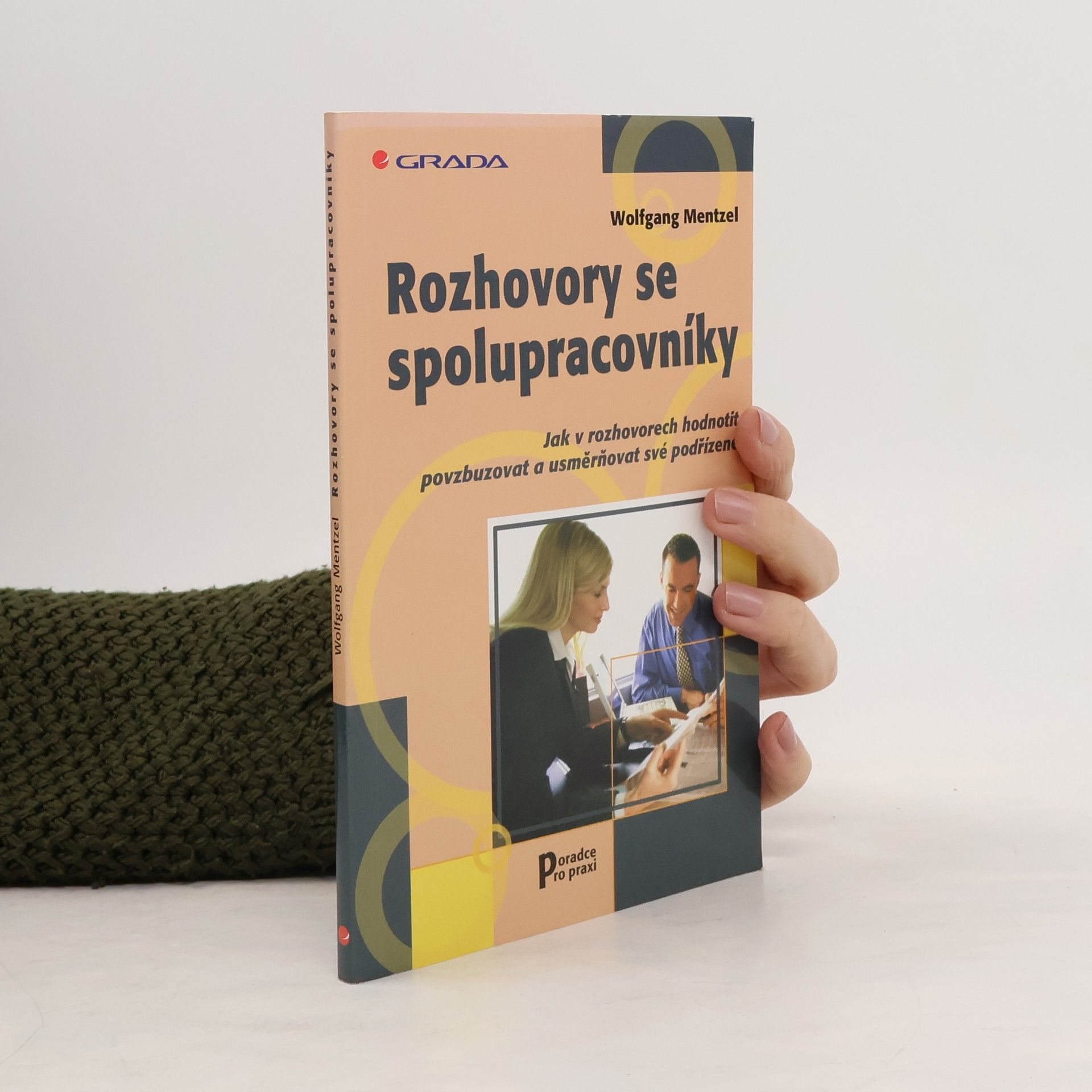 Wolfgang Mentzel Rozhovory se spolupracovníky: Jak v rozhovorech hodnotit, povzbuzovat a usměrňovat své podřízené