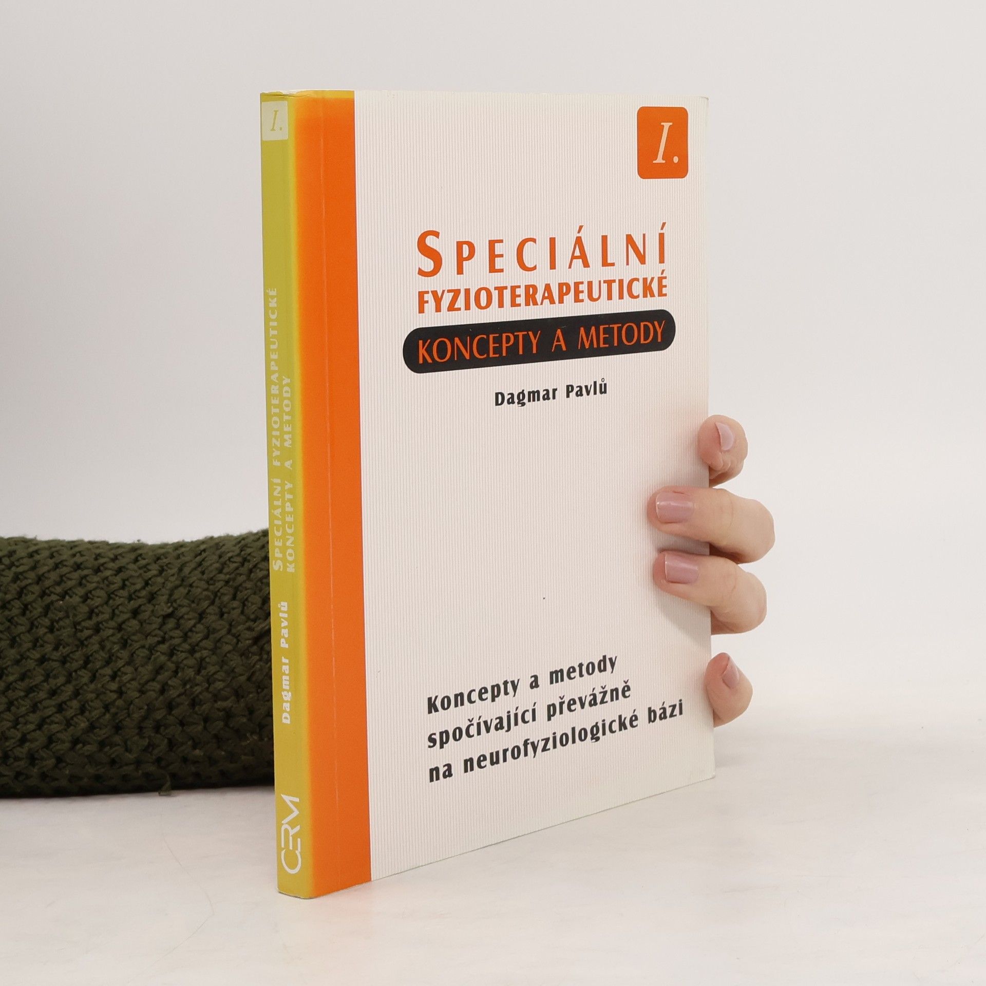 Dagmar Pavlů Speciální fyzioterapeutické koncepty a metody I. Koncepty a metody spočívající převážně na neurofyziologické bázi