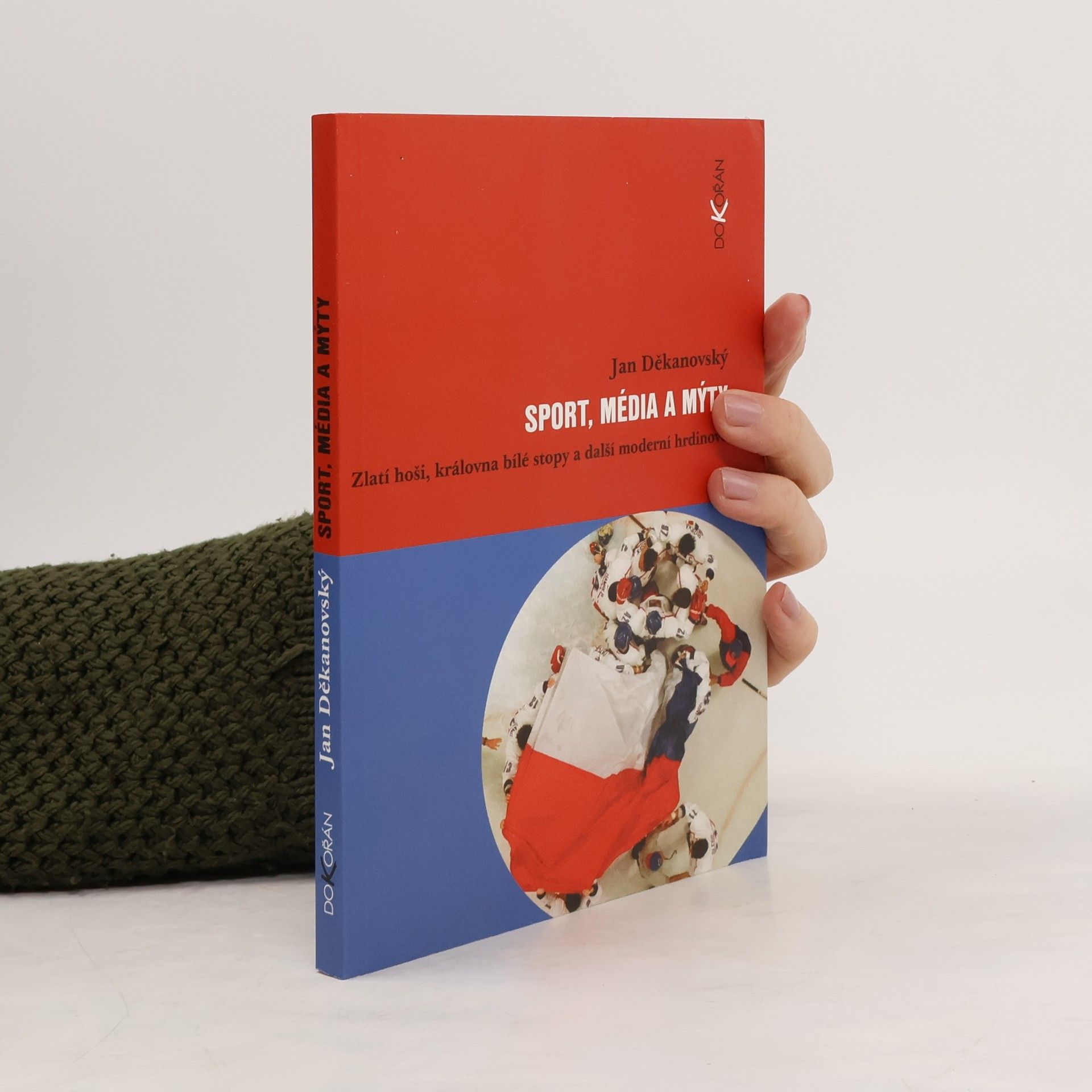 Jan Děkanovský Sport, média a mýty. Zlatí hoši, královna bílé stopy a další moderní hrdinové