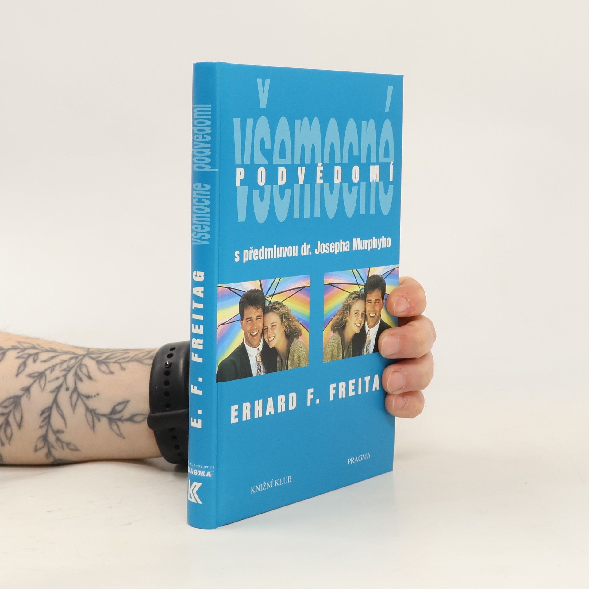 Erhard F. Freitag Všemocné podvědomí : cesta k pozitivnímu myšlení