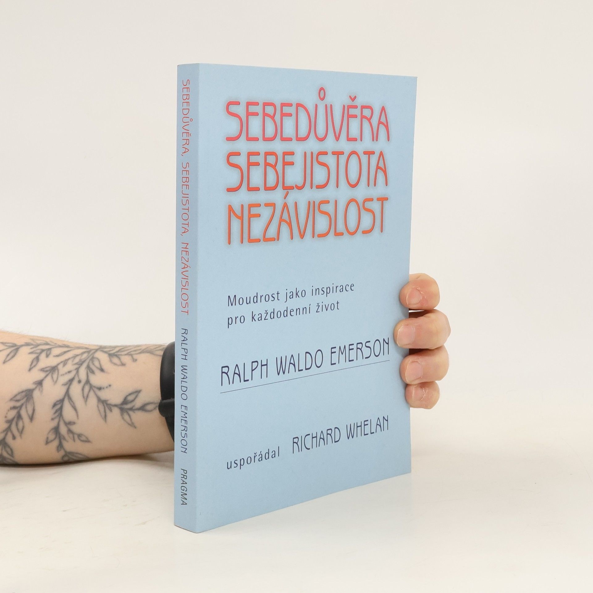 Ralph Waldo Emerson Sebedůvěra, sebejistota, nezávislost: Moudrost jako inspirace pro každodenní život