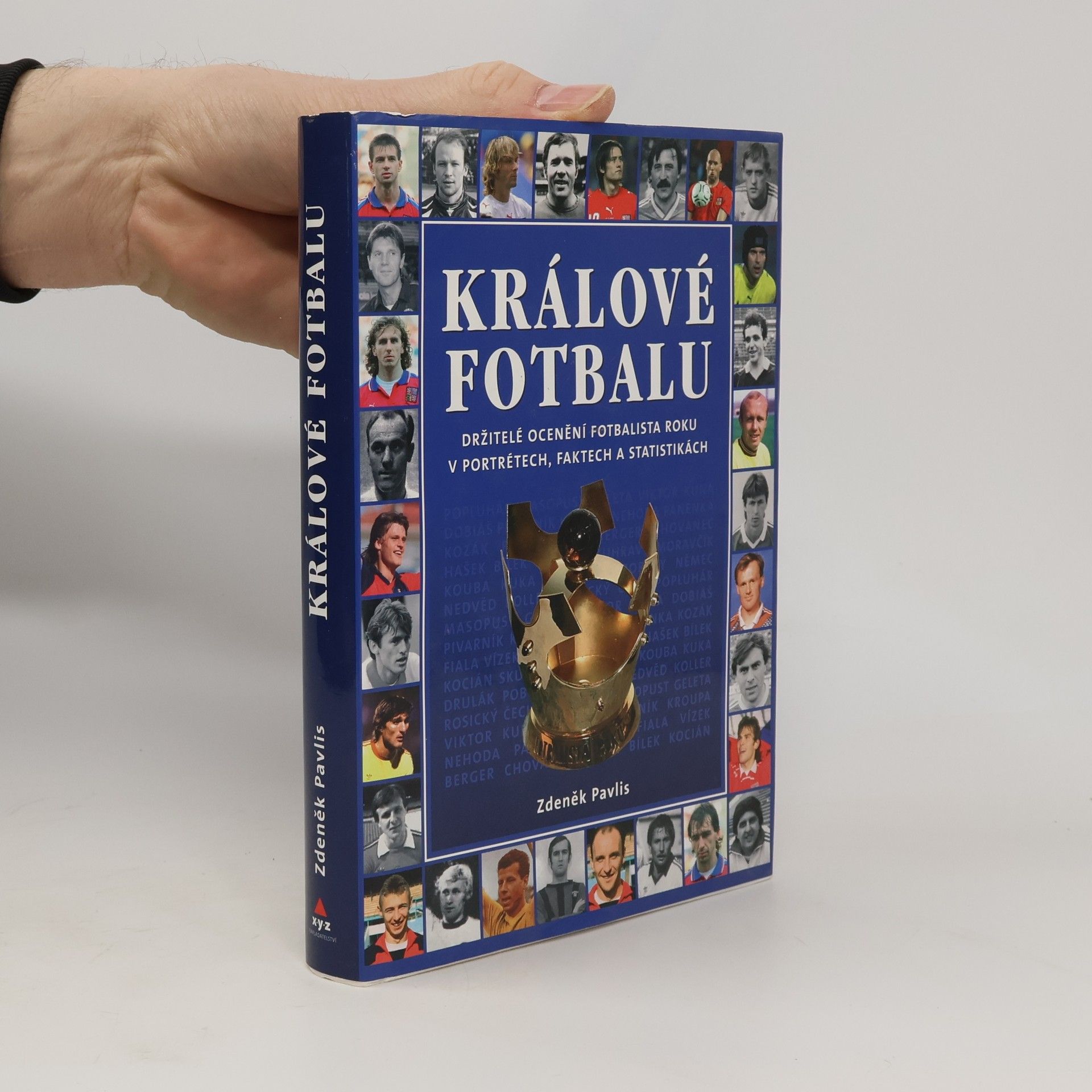 Zdeněk Pavlis Králové fotbalu : držitelé ocenění Fotbalista roku v portrétech, faktech a statistikách