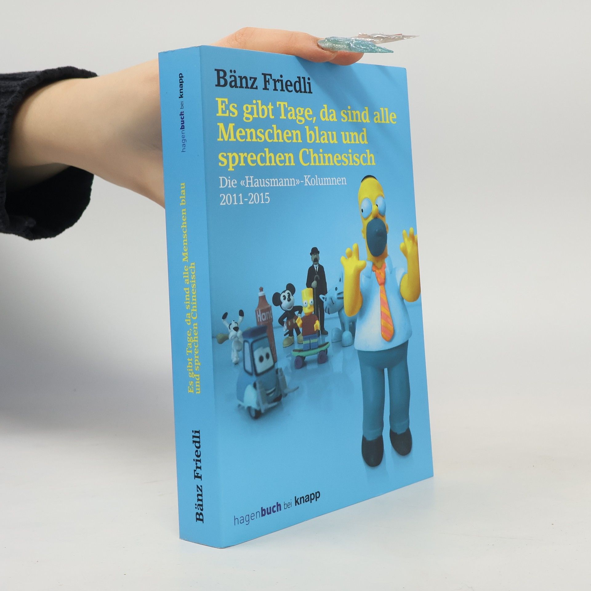 Bänz Friedli Die Hausmanns-Kolumnen: Es gibt Tage, da sind alle Menschen blau und sprechen Chinesisch