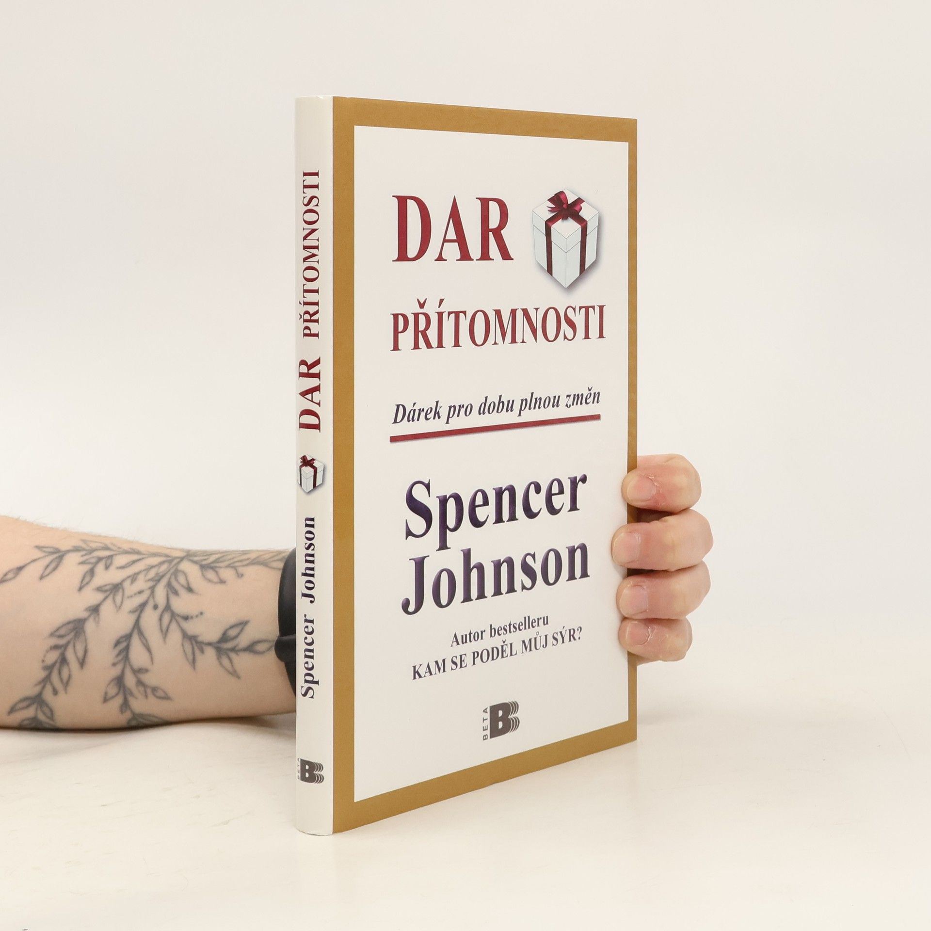 Spencer Johnson Dar přítomnosti: Odhalte tajemství, jak zažívat radost z práce i ze života právě teď