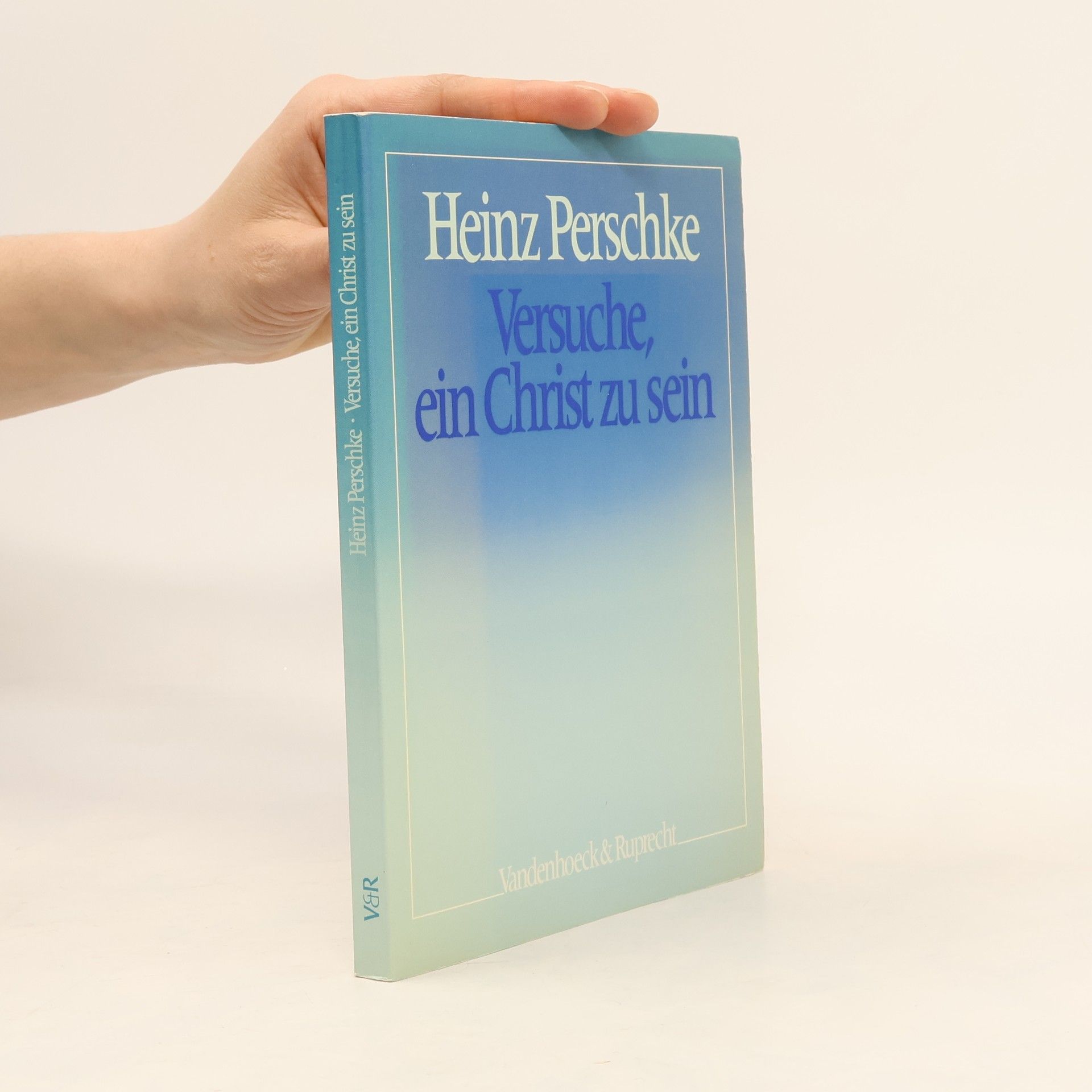 Heinz Perschke Versuche, ein Christ zu sein