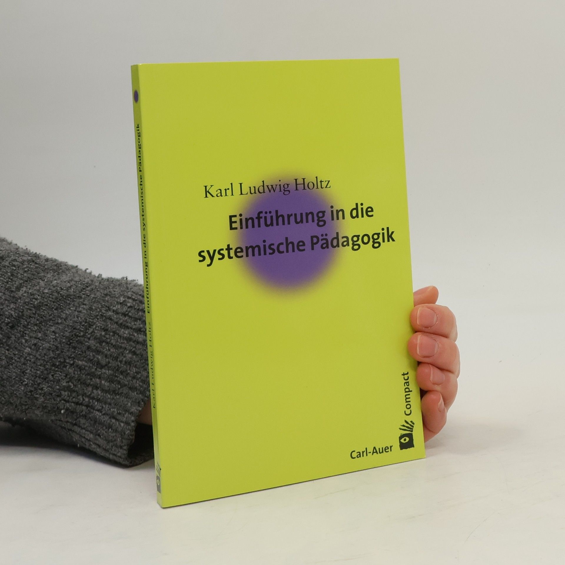Karl Ludwig Holtz Carl-Auer Compact: Einführung in die systemische Pädagogik