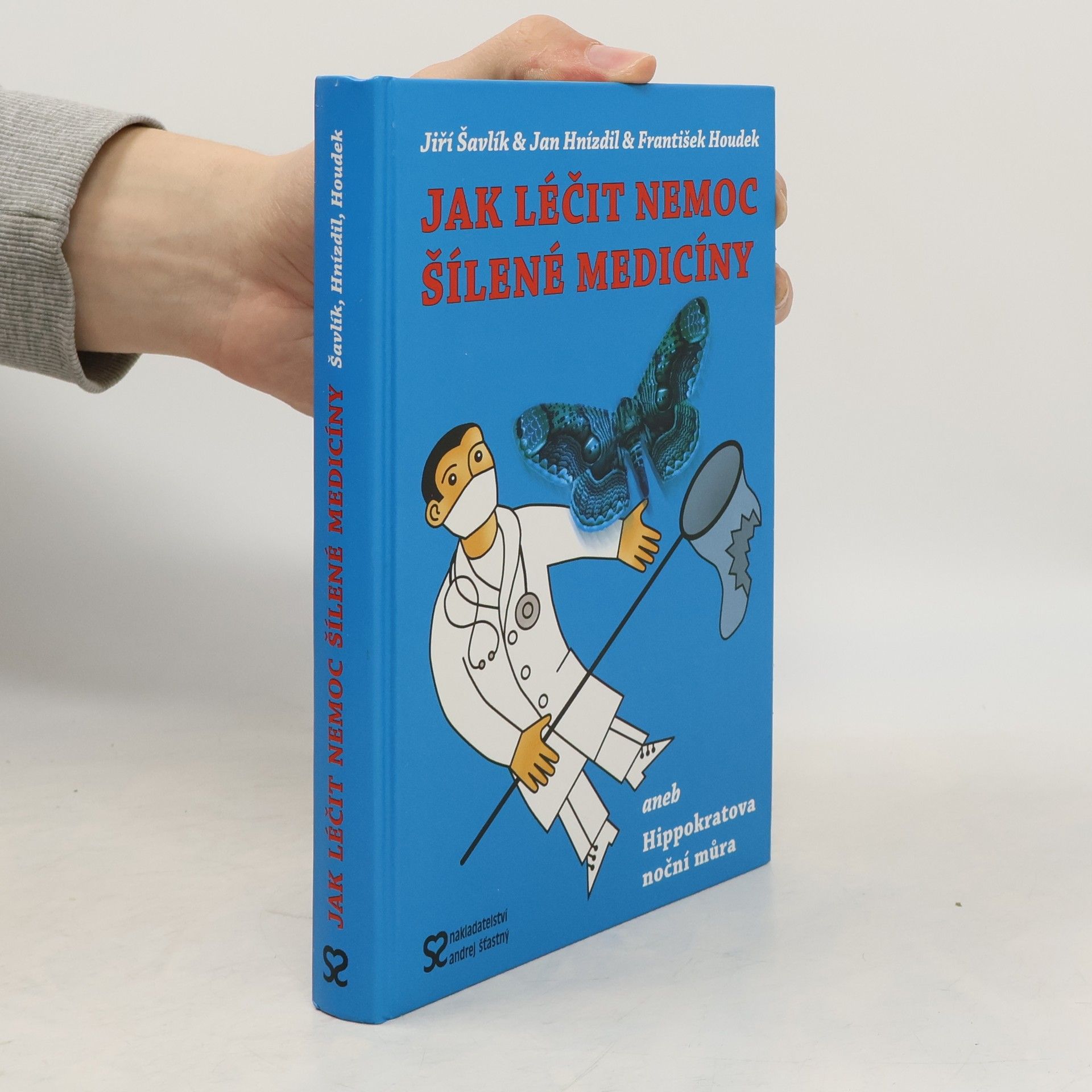 Jiří Šavlík Jak léčit nemoc šílené medicíny, aneb, Hippokratova noční můra