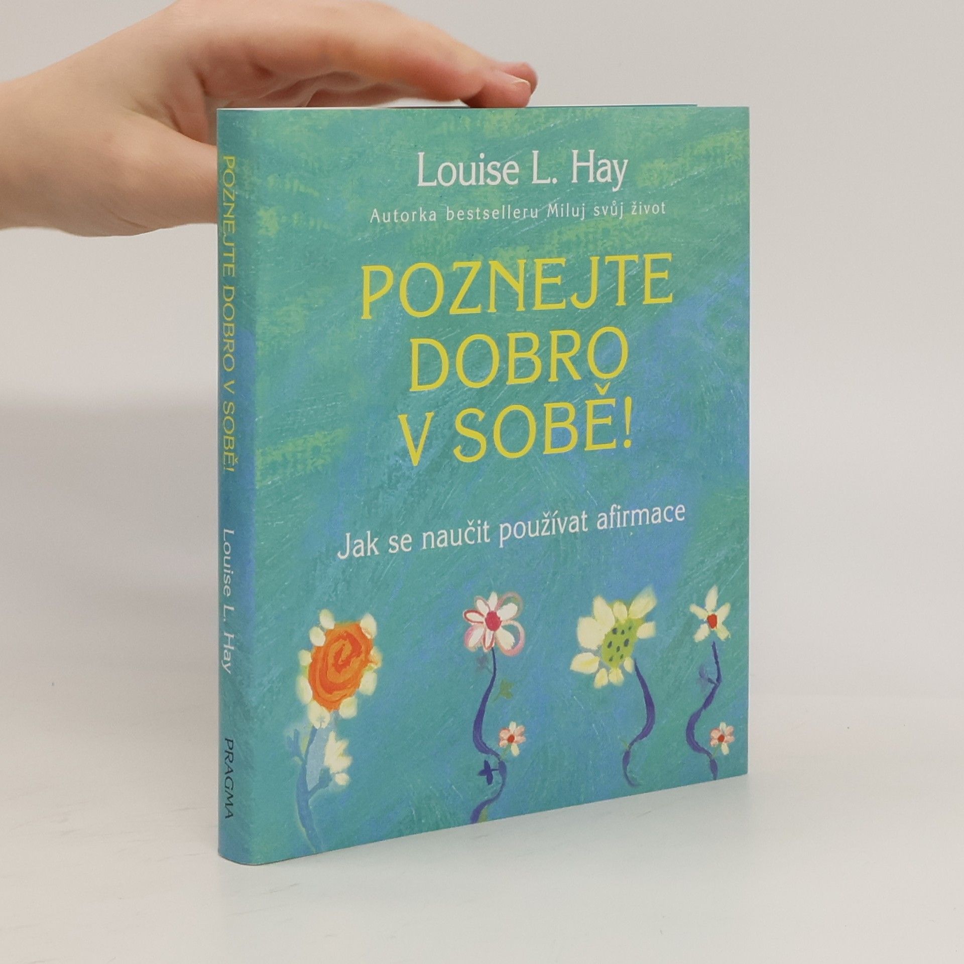 Louise Lynn Hay Poznejte dobro v sobě! : jak se naučit používat afirmace