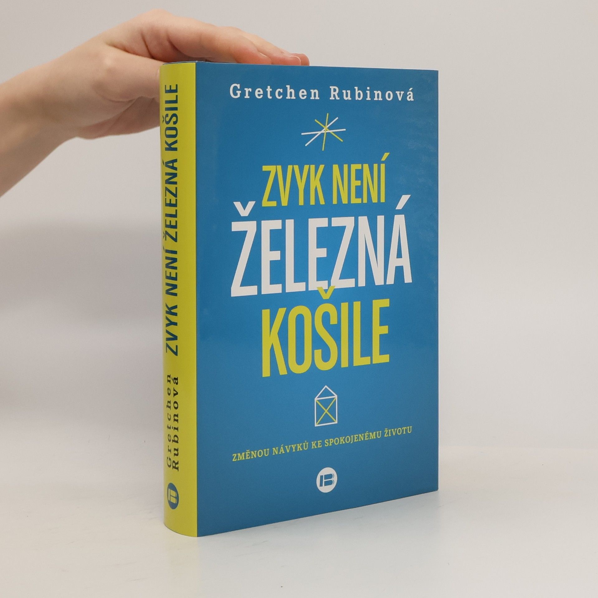 Gretchen Rubin Zvyk není železná košile. Změnou návyků ke spokojenému životu