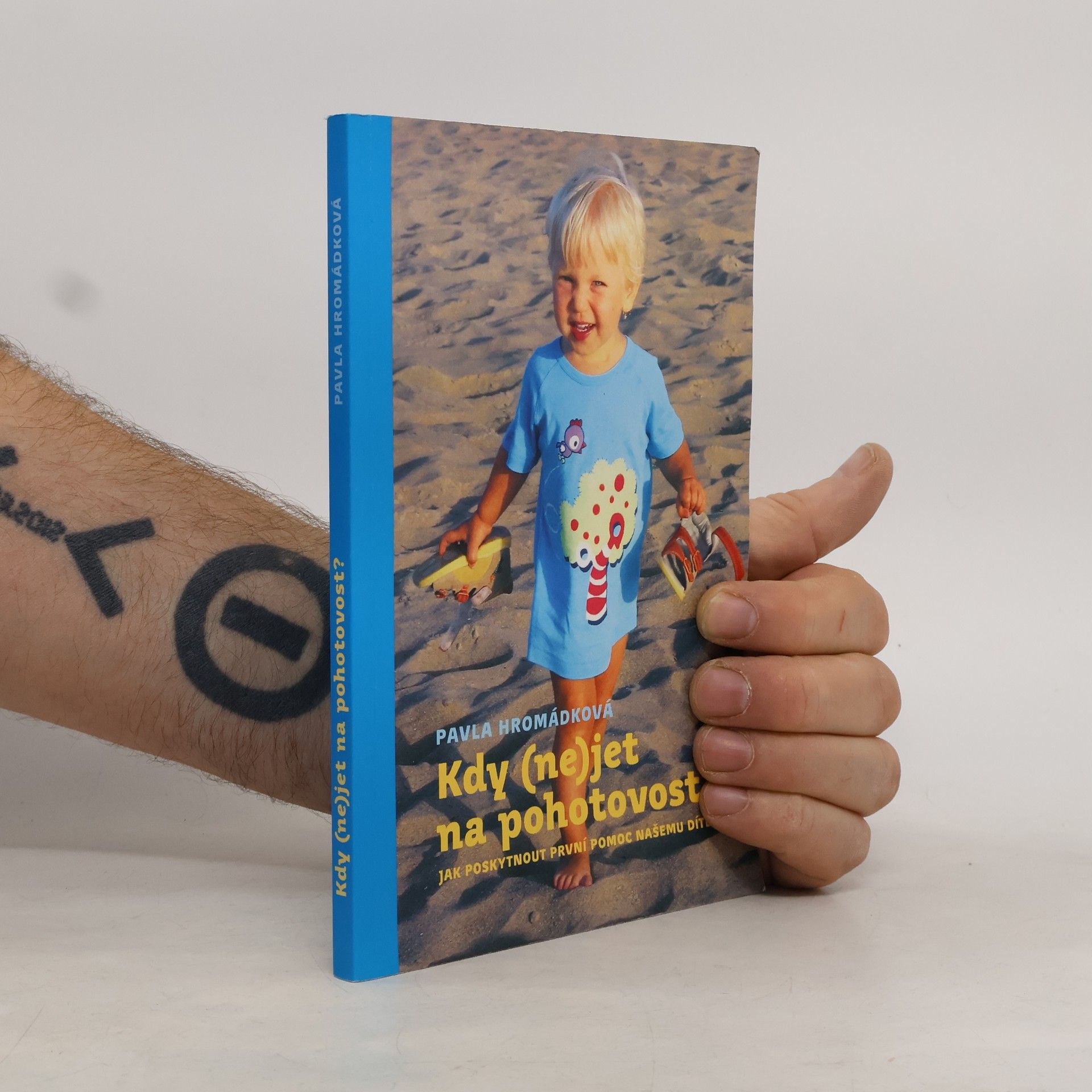 Pavla Hromádková Kdy (ne)jet na pohotovost? Jak poskytnout první pomoc našemu dítěti