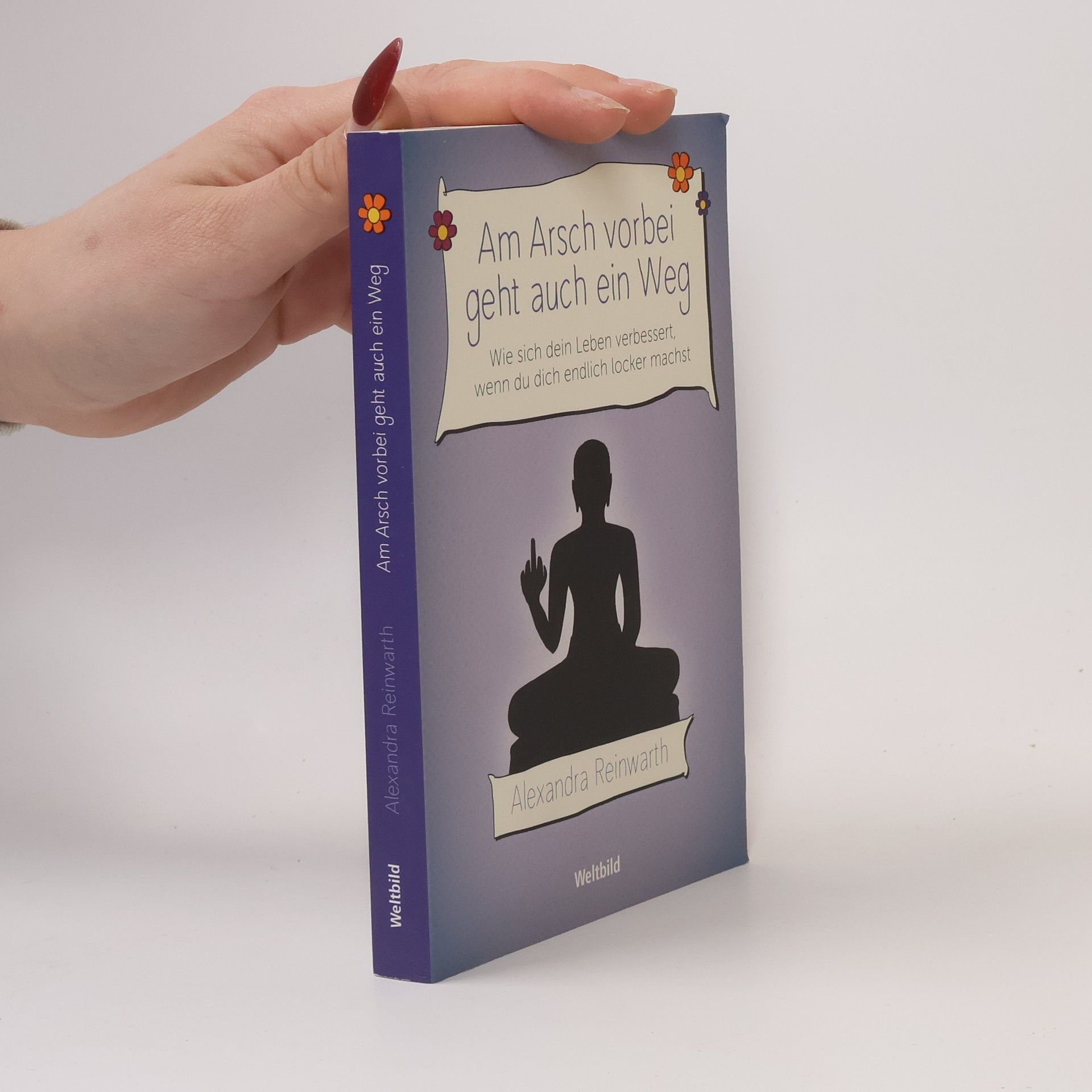 Alexandra Reinwarth Am Arsch vorbei geht auch ein Weg: wie sich dein Leben verbessert, wenn du dich endlich locker machst