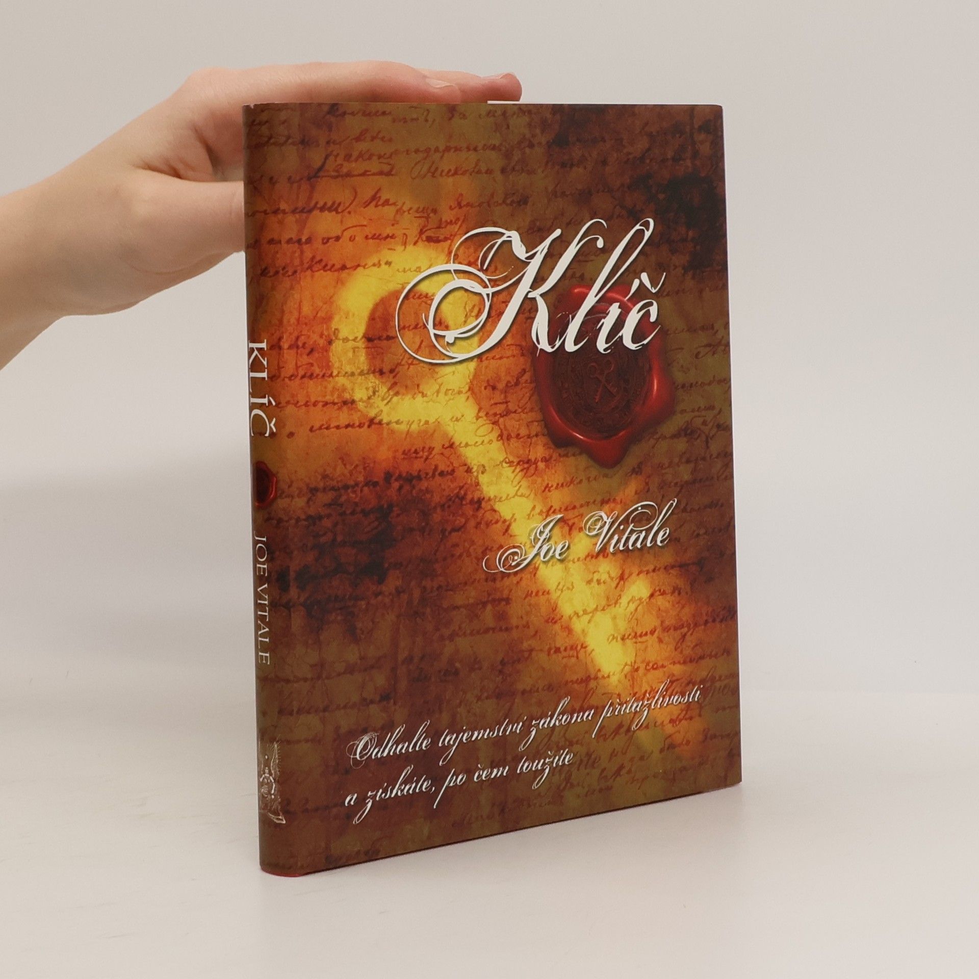 Joe Vitale Klíč. Odhalte tajemství zákona přitažlivosti a získáte, po čem toužíte