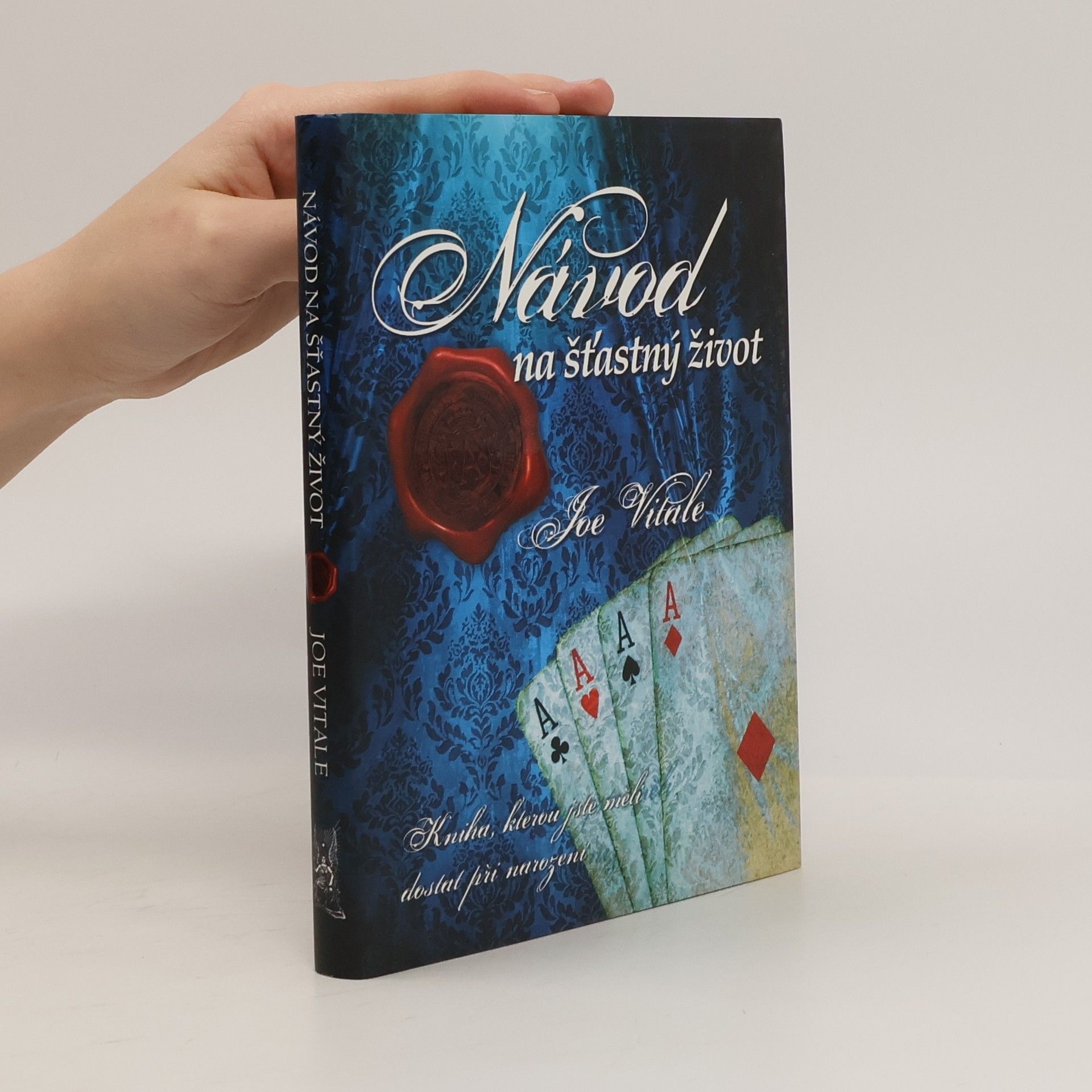 Joe Vitale Návod na šťastný život. Kniha, kterou jste měli dostat při narození