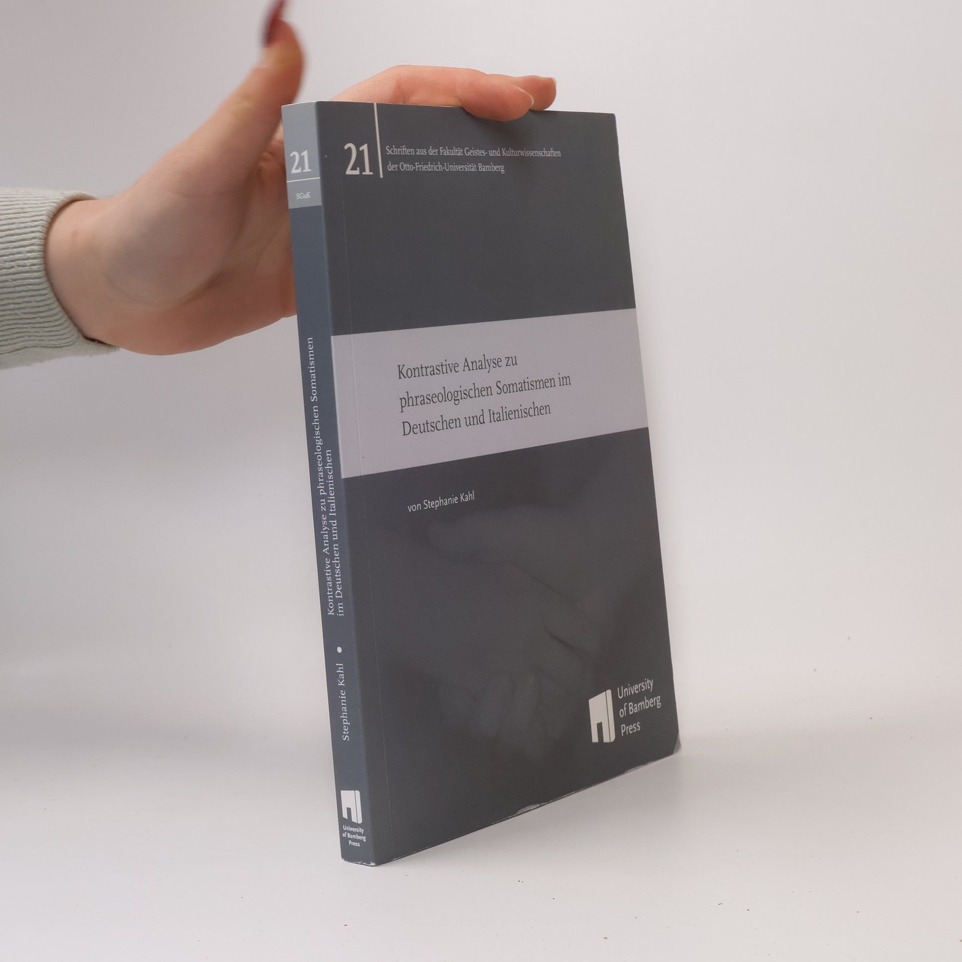 Stephanie Kahl Schriften aus der Fakultät Geistes- und Kulturwissenschaften der Otto-Friedrich-Universität Bamberg - 21: Kontrastive Analyse zu phraseologischen Somatismen im Deutschen und Italienischen