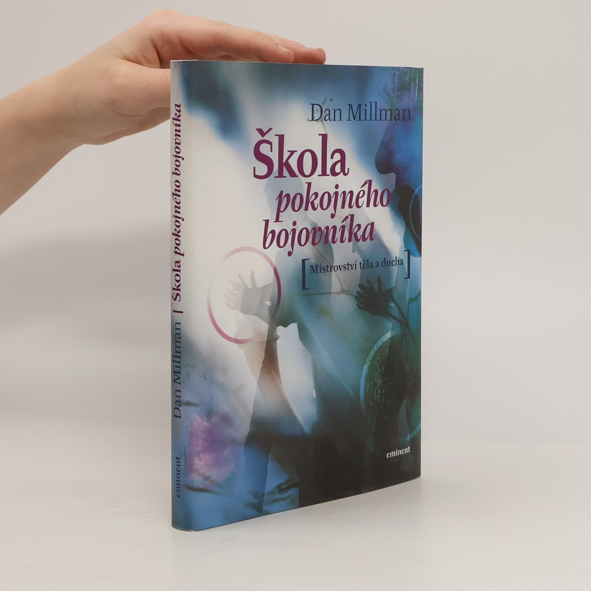 Dan Millman Škola pokojného bojovníka. Mistrovství těla a ducha
