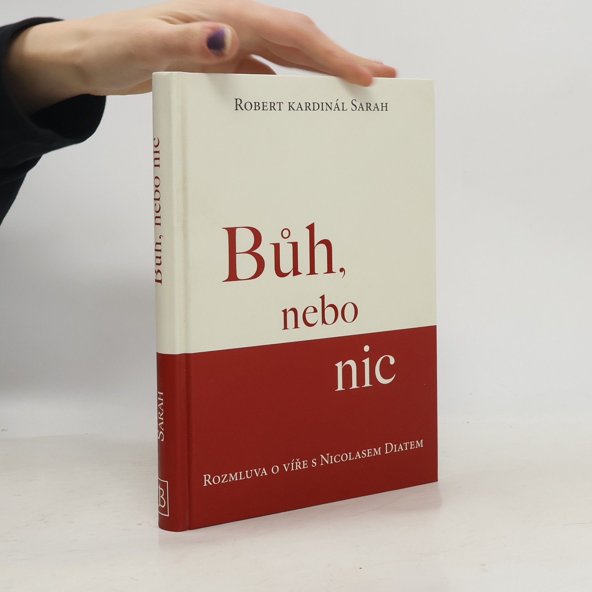 Robert Sarah Bůh, nebo nic : rozmluva o víře s Nicolasem Diatem