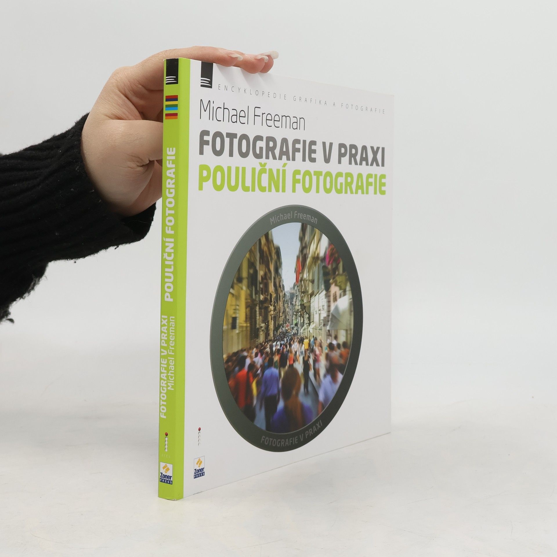 Michael Freeman Fotografie v praxi. Pouliční fotografie