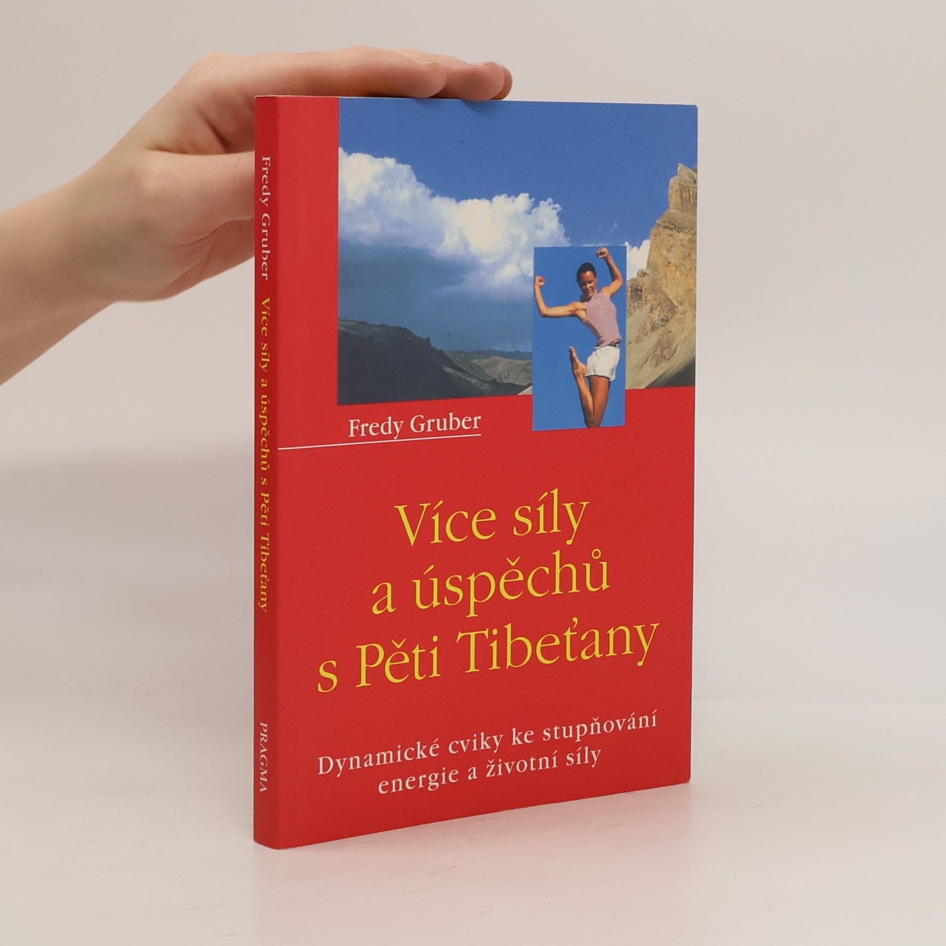Fredy Gruber Více síly a úspěchů s Pěti Tibeťany: Dynamické cviky ke stupňování energie a životní síly