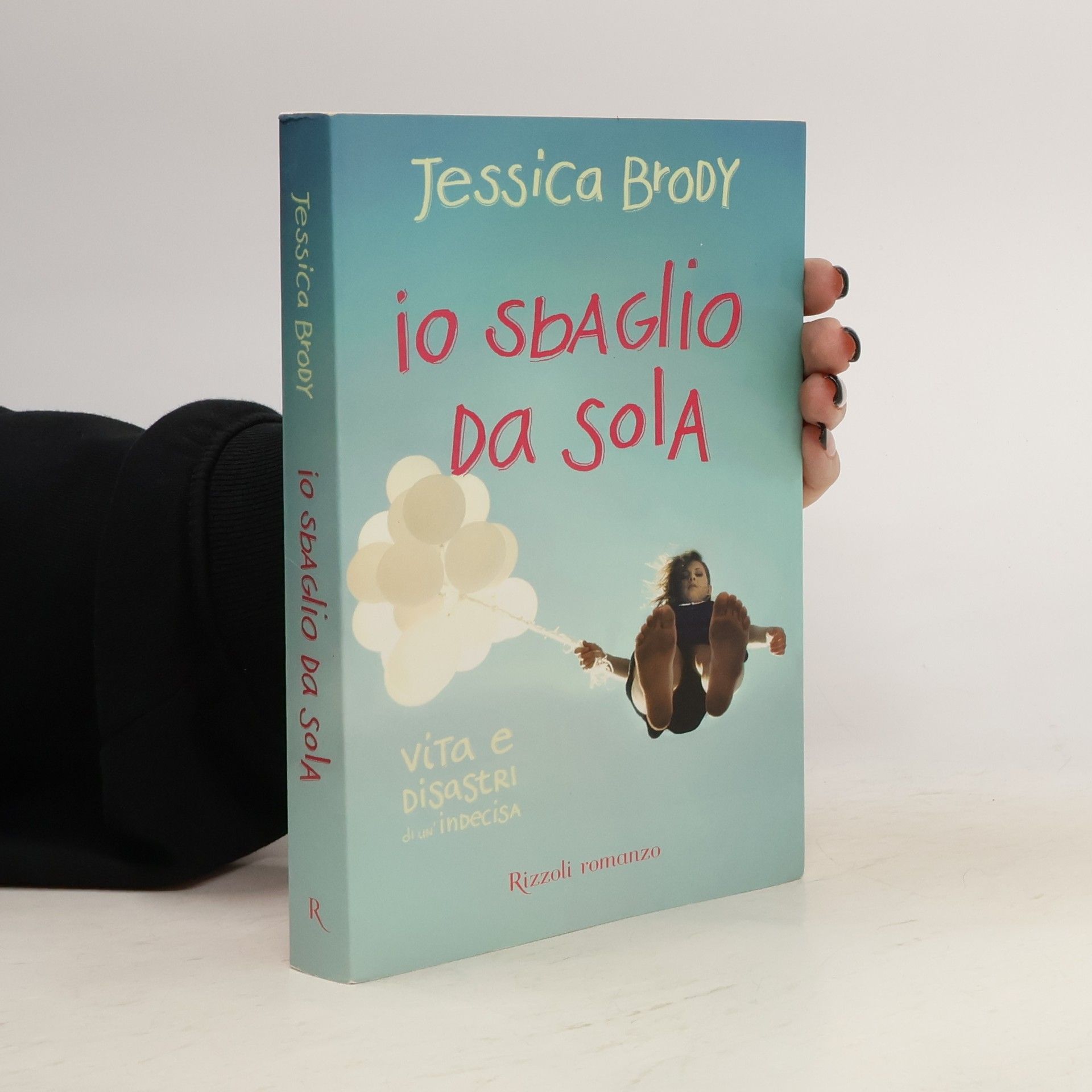 Jessica Brody Io sbaglio da sola. Vita e disastri di un'indecisa