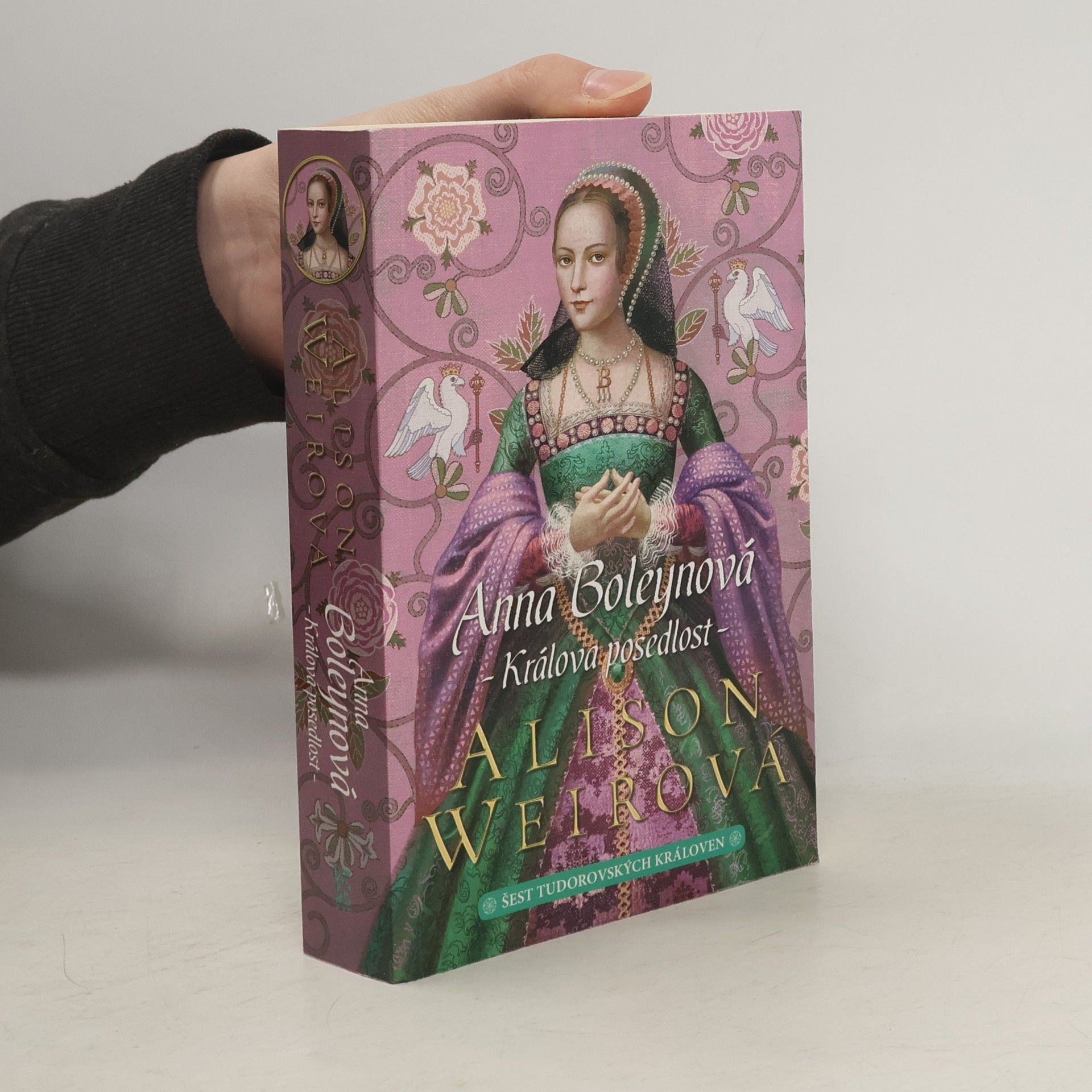 Alison Weir Šest tudorovských královen. Anna Boleynová . Králova posedlost