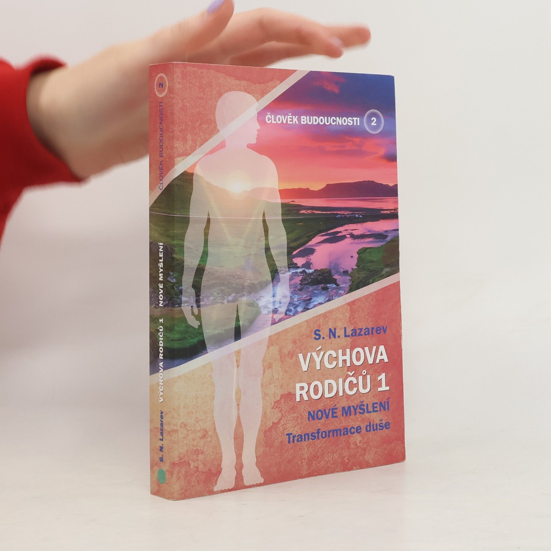 Sergej Nikolajevič Lazarev Výchova rodičů 1. Nové myšlení : transformace duše. Člověk budoucnosti. Díl 2.