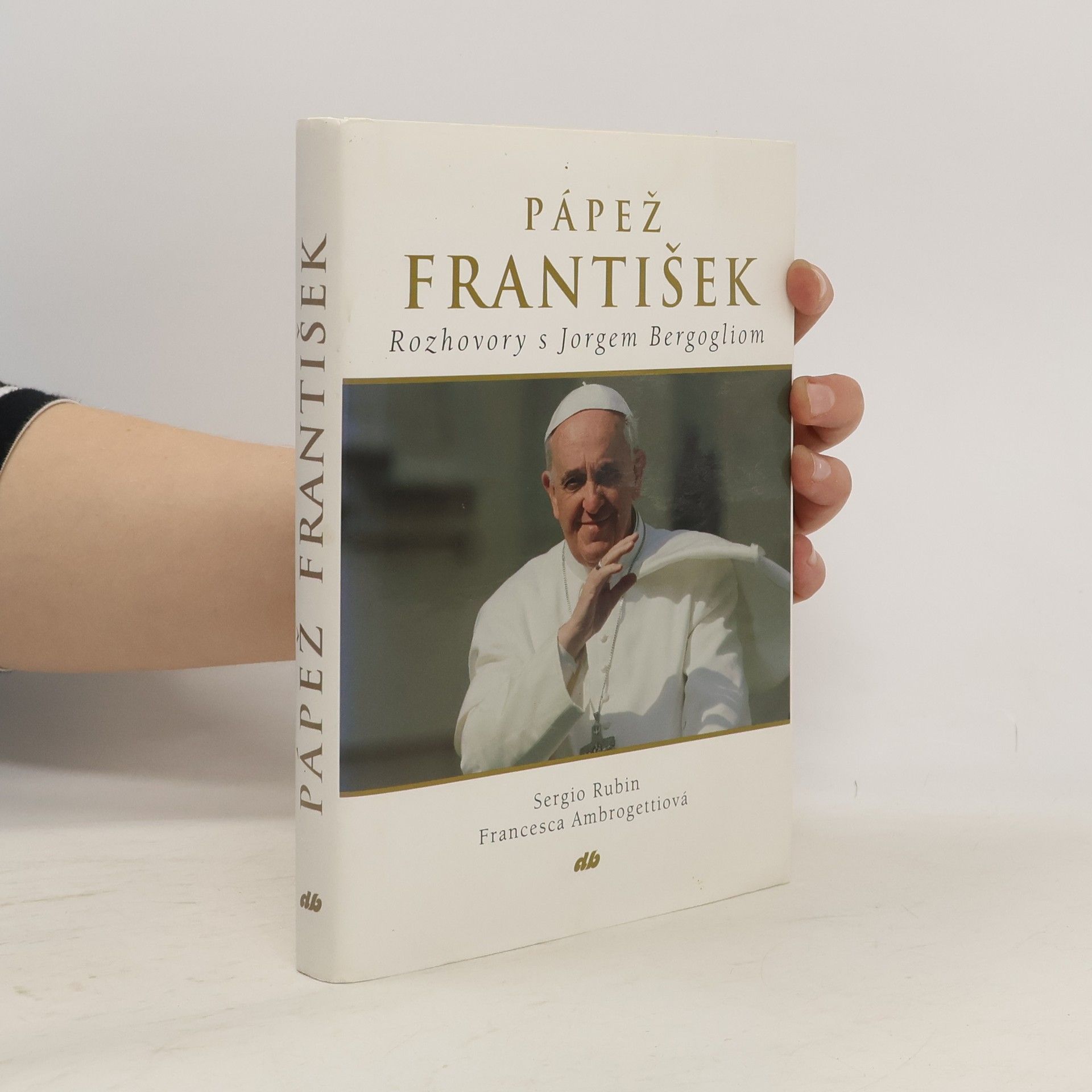 Sergio Rubin Pápež František: Rozhovory s Jorgem Bergogliom