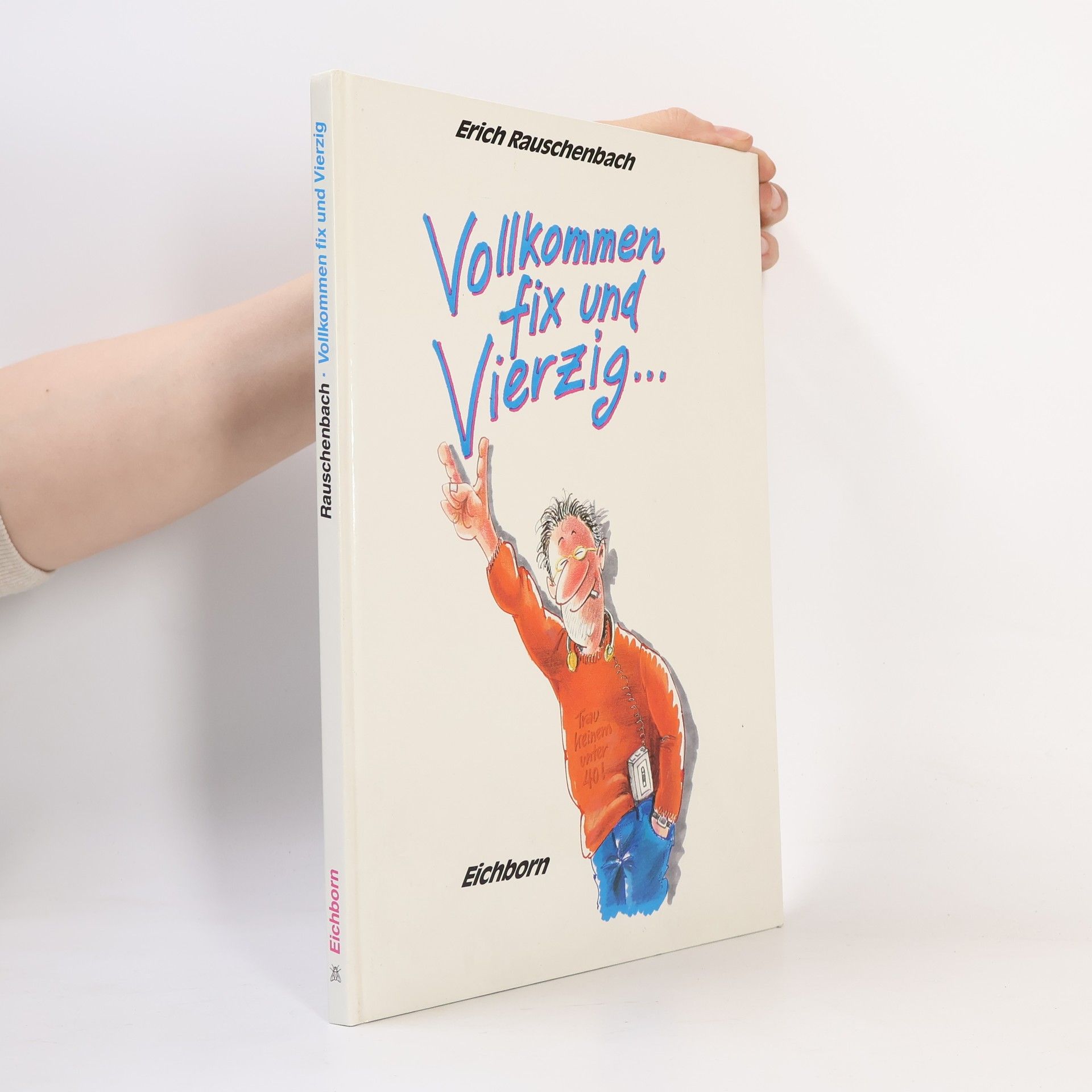 Erich Rauschenbach Vollkommen fix und vierzig ...